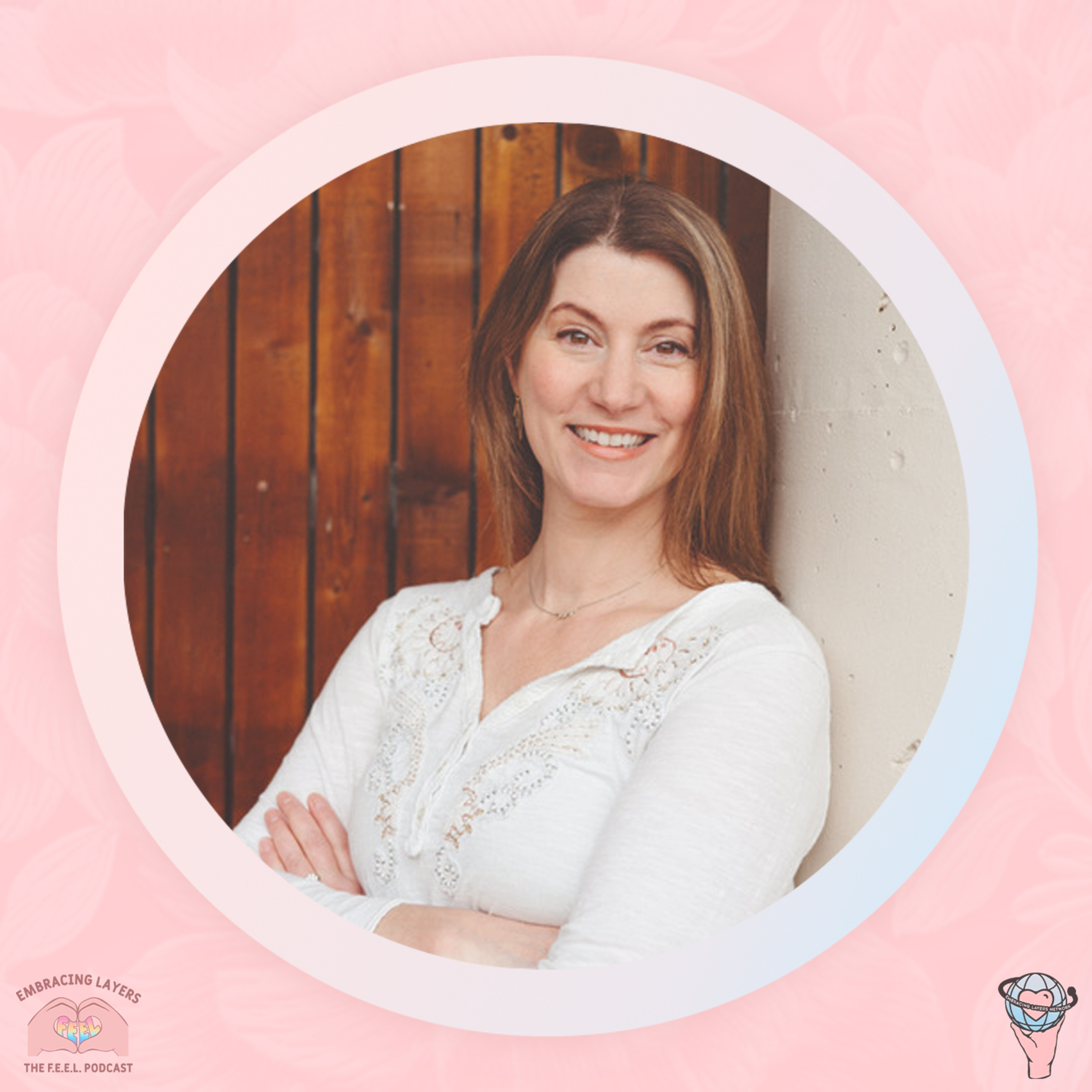 The F.E.E.L. Podcast - Finding Empowerment Embracing Layers with Melissa Crook