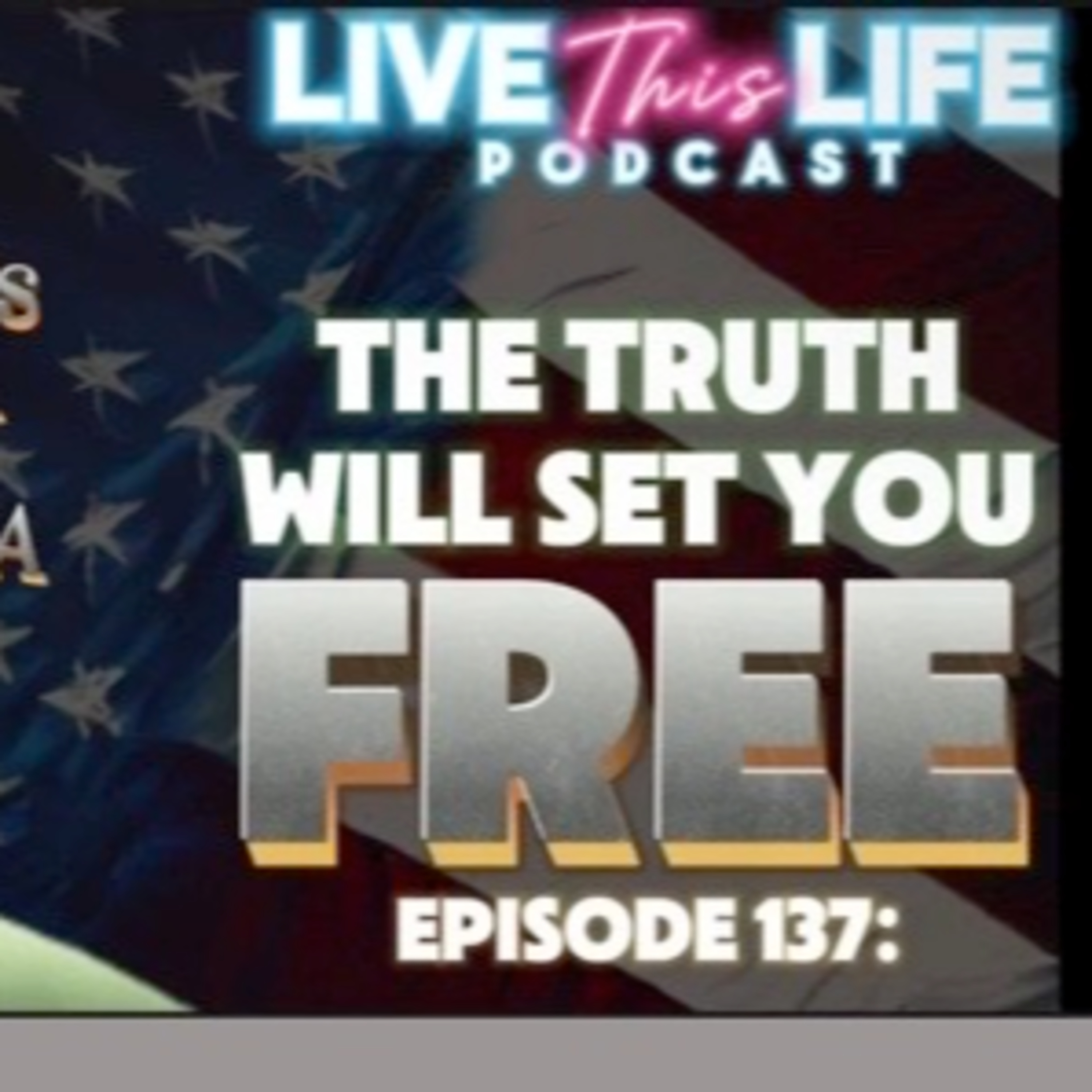 Ep. 137: The Truth Will Set You Free