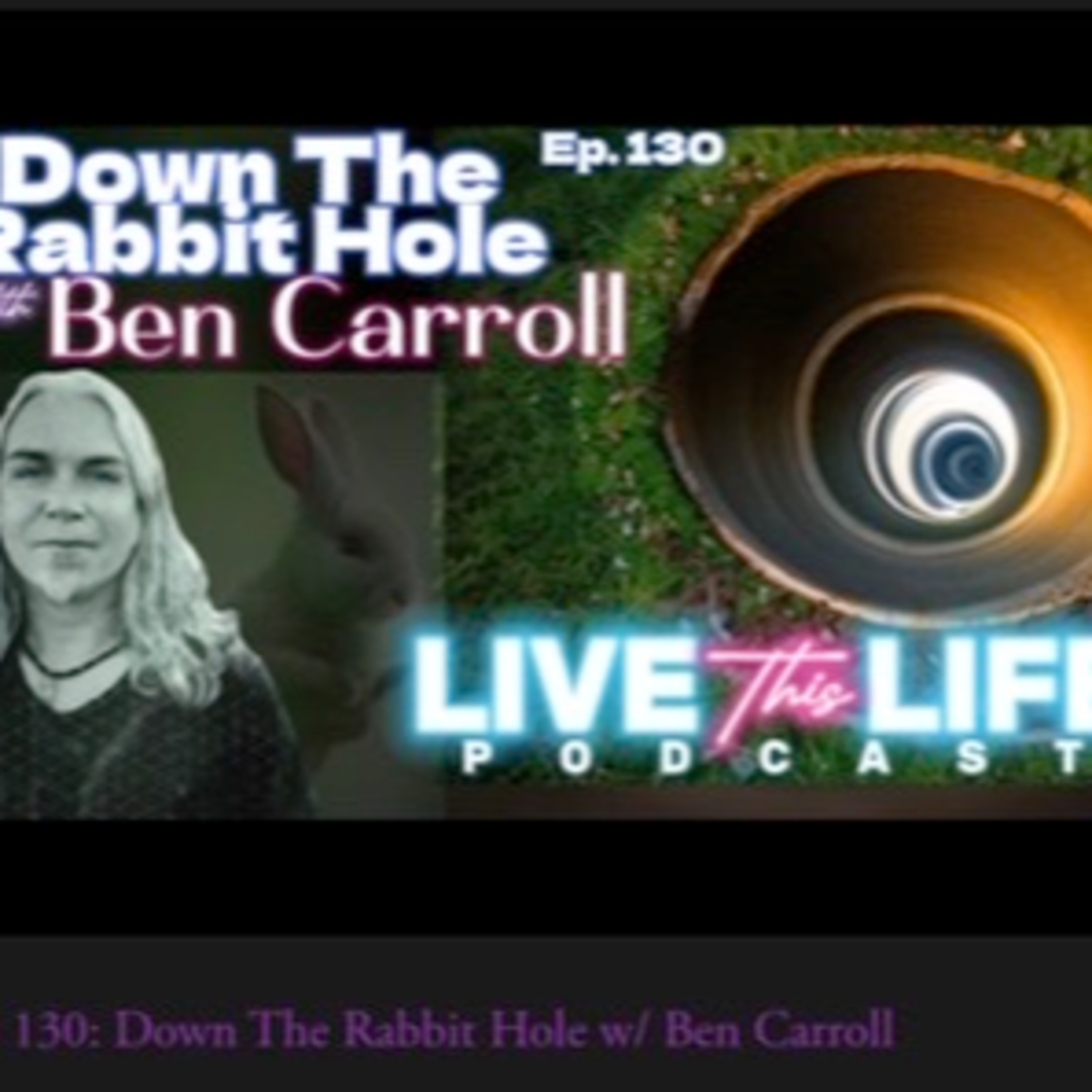 Ep. 130: Down The Rabbit Hole w/ Ben Carroll