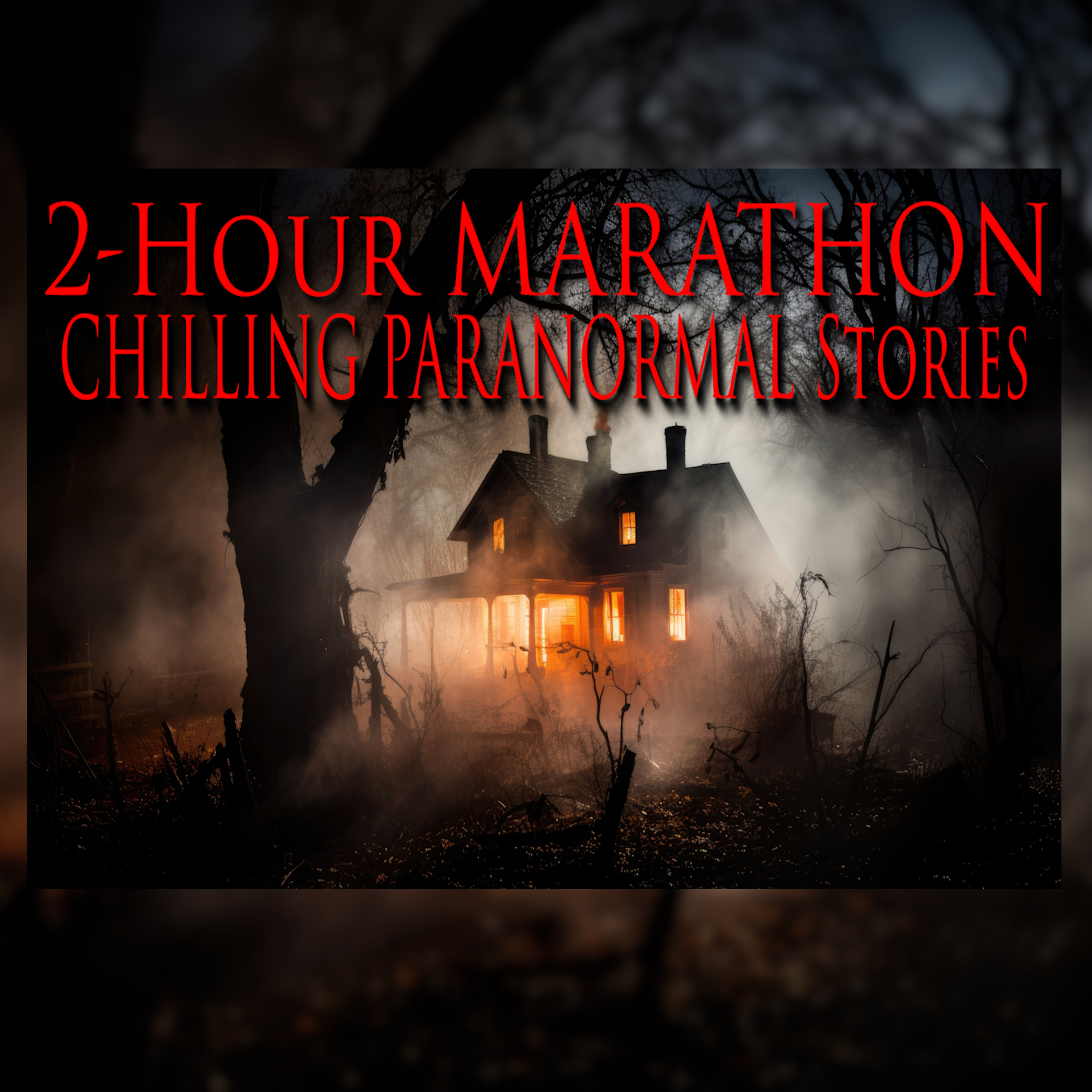 2 Hour MARATHON Of CHILLING PARANORMAL Stories episode artwork