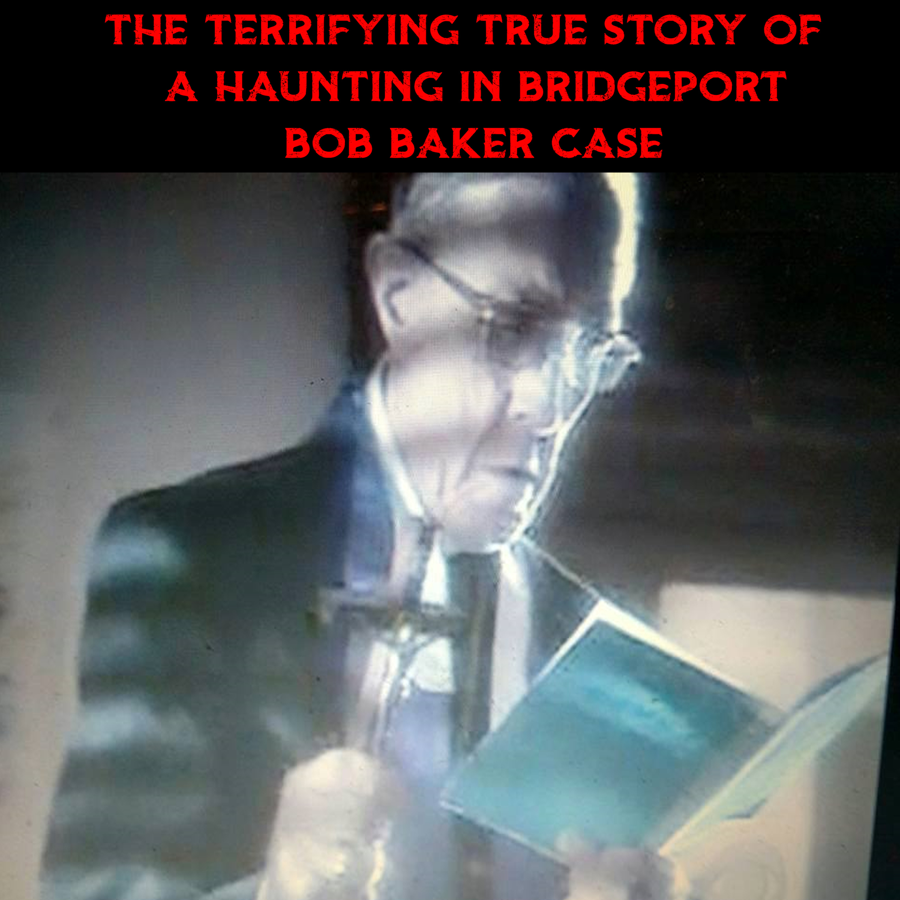 The Terrifying True Story Of A Haunting In Bridgeport Bob Baker Case | The Untold Story | Featuring: The Tape Library episode artwork