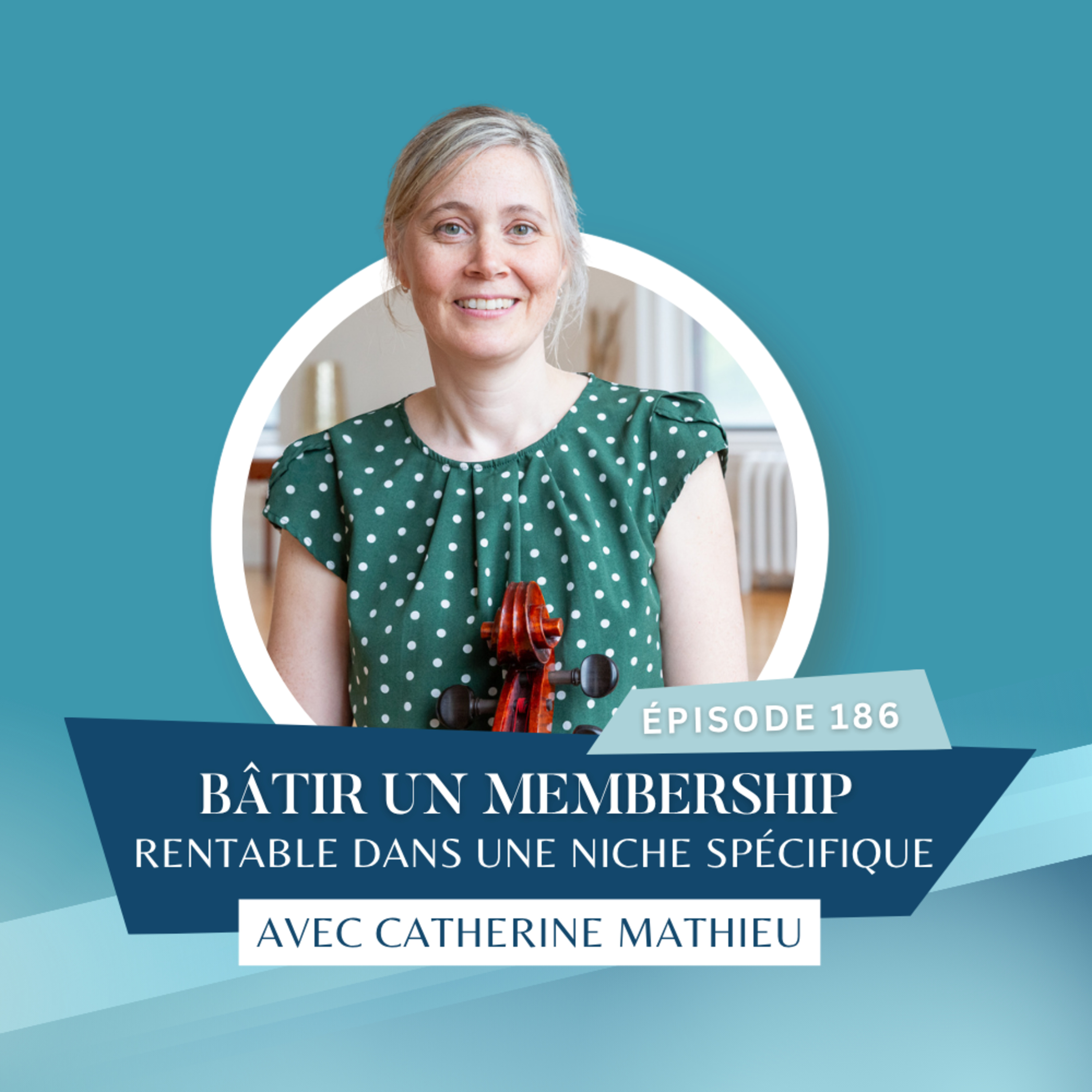 Vignette de l’épisode Bâtir un membership rentable dans une niche ultra spécifique avec Catherine Mathieu // EP186