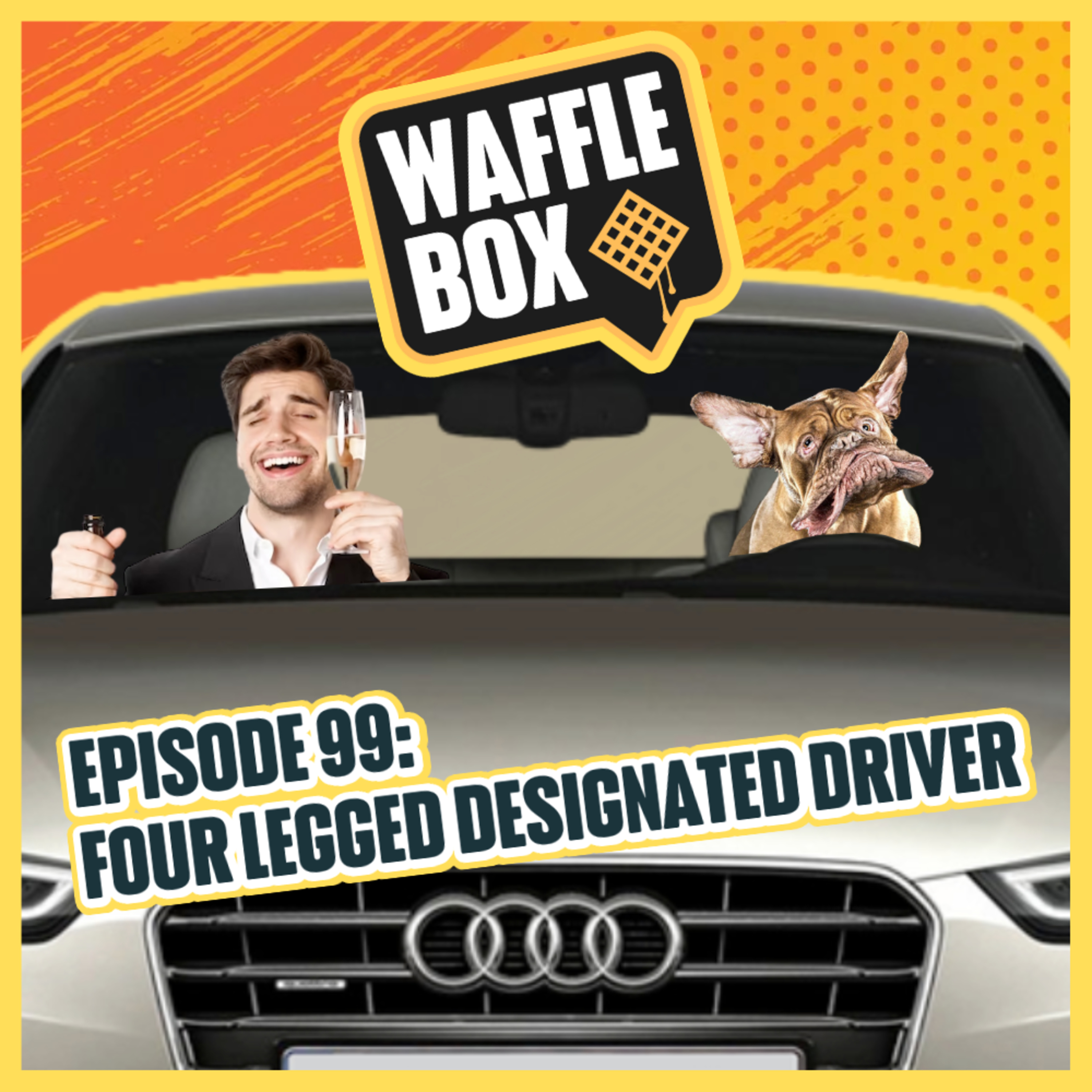 Episode 99 - Four Legged Designated Driver