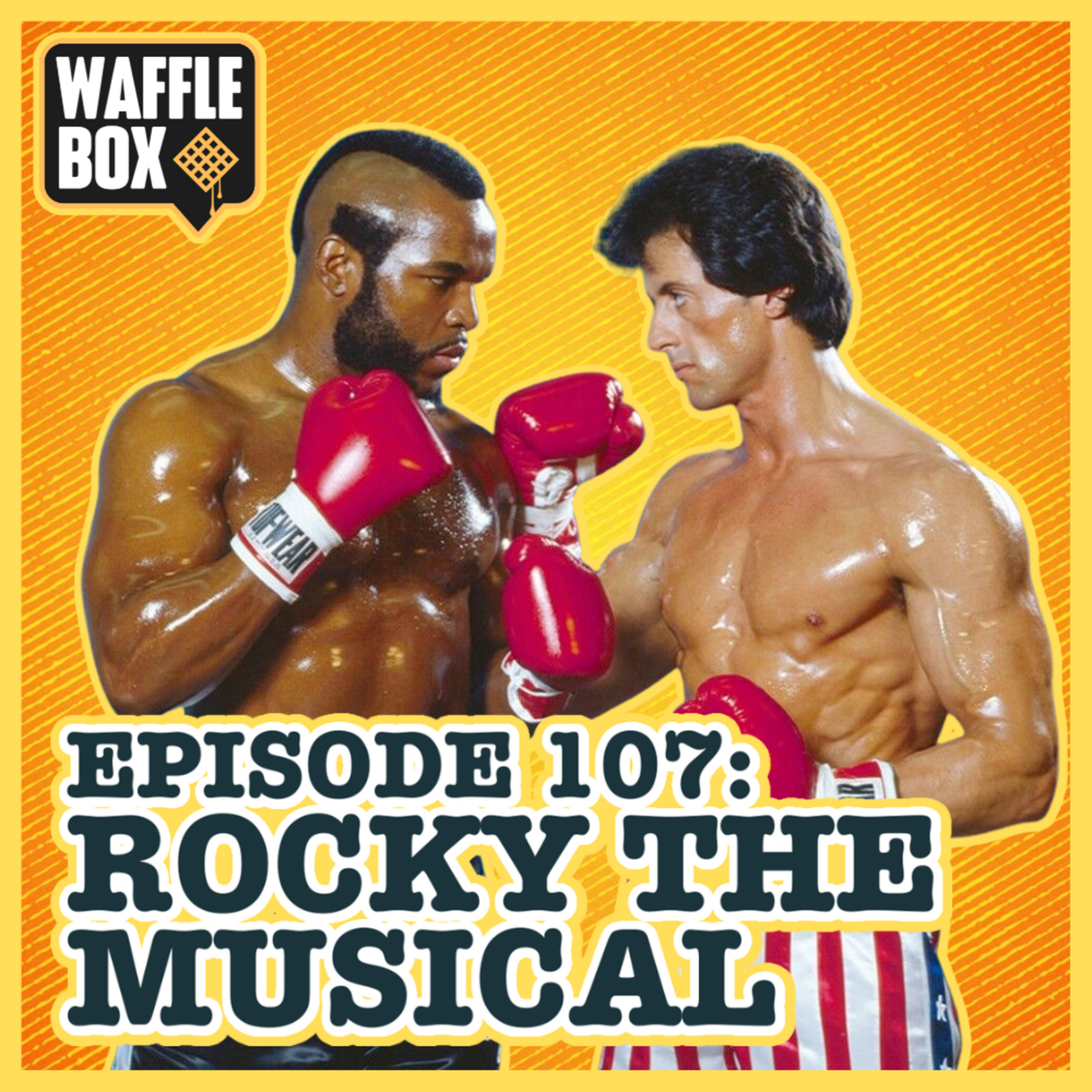 Episode 107 - Rocky The Musical?