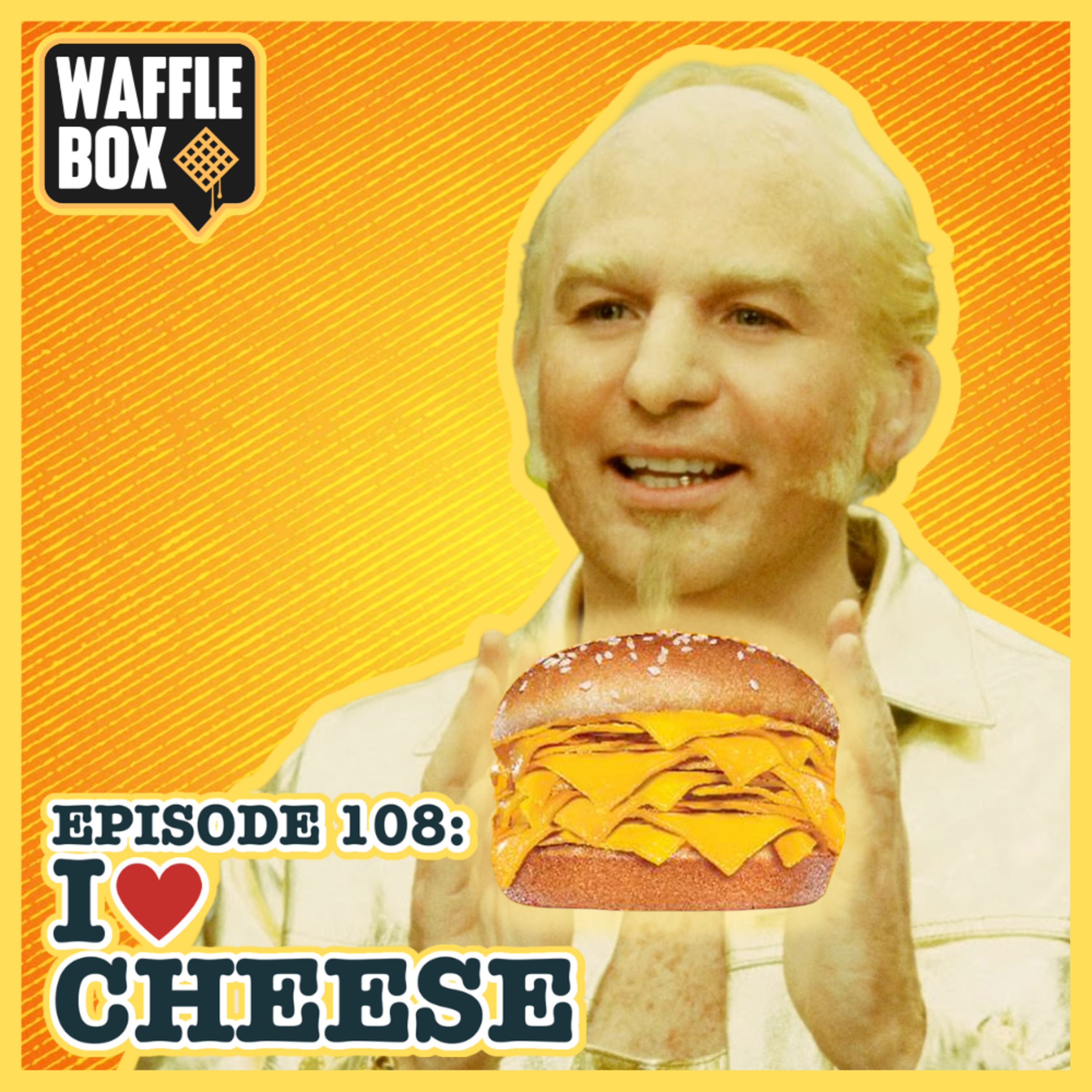 Episode 108 - I Love Cheese!