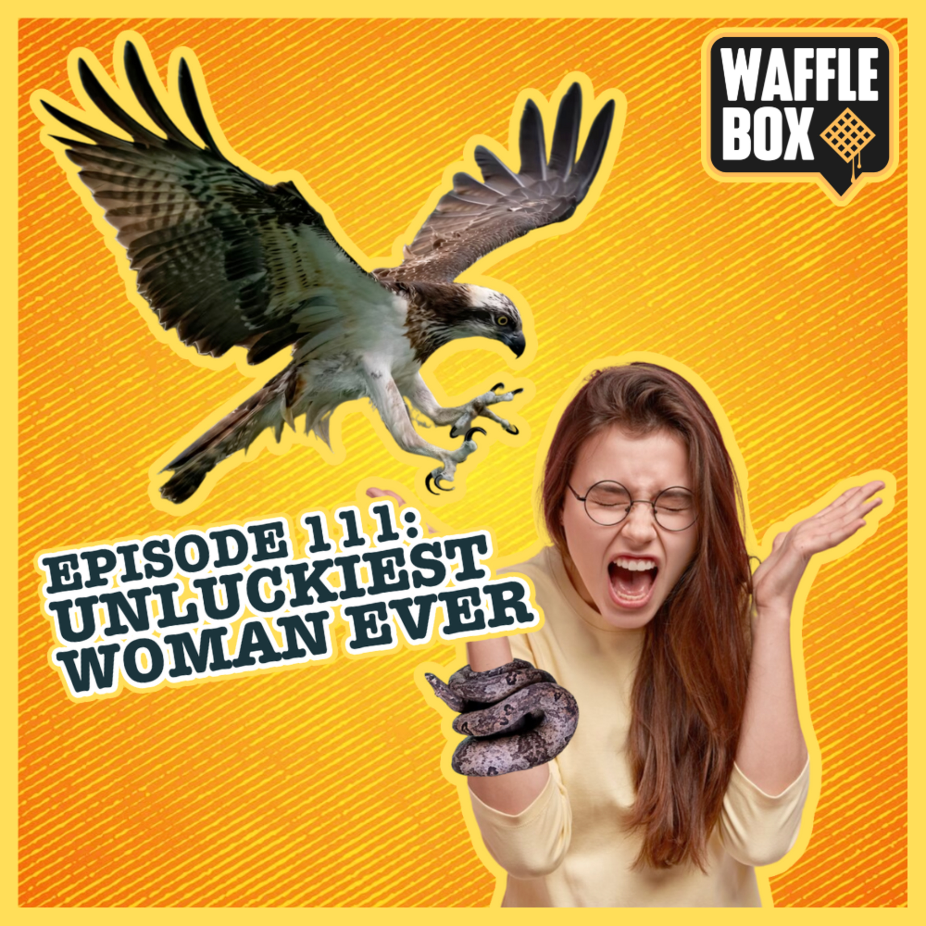 Episode 111 - Unluckiest Woman Ever!