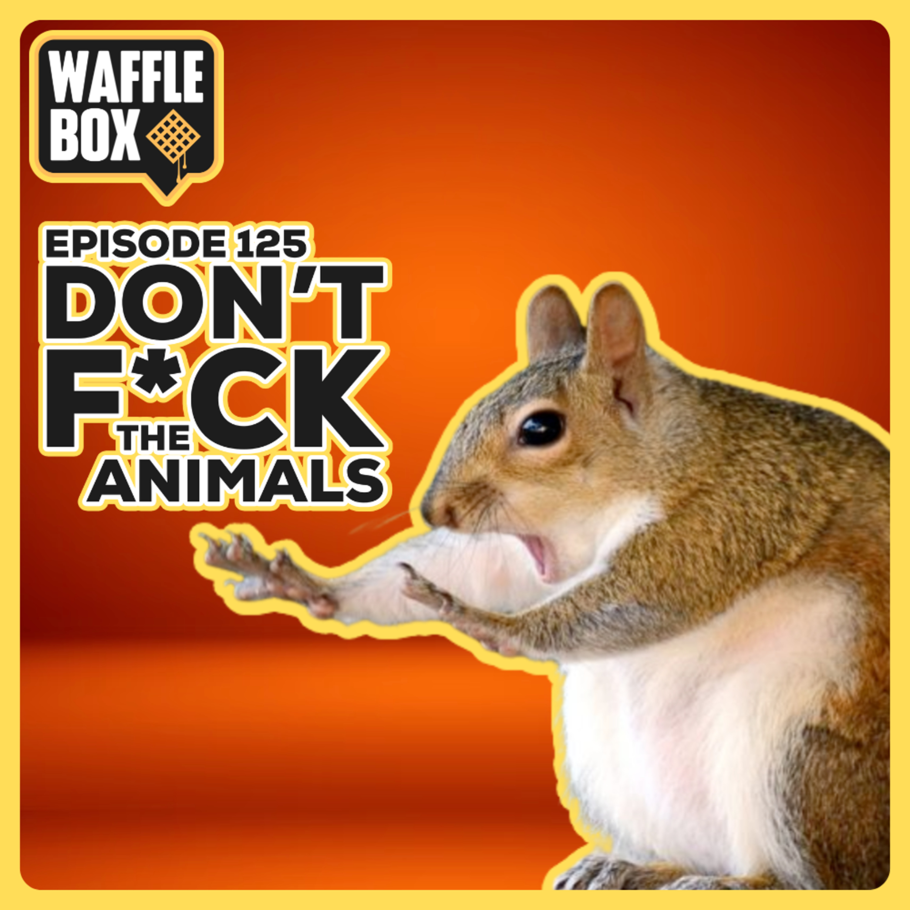 Episode 125 - Don't F*ck The Animals