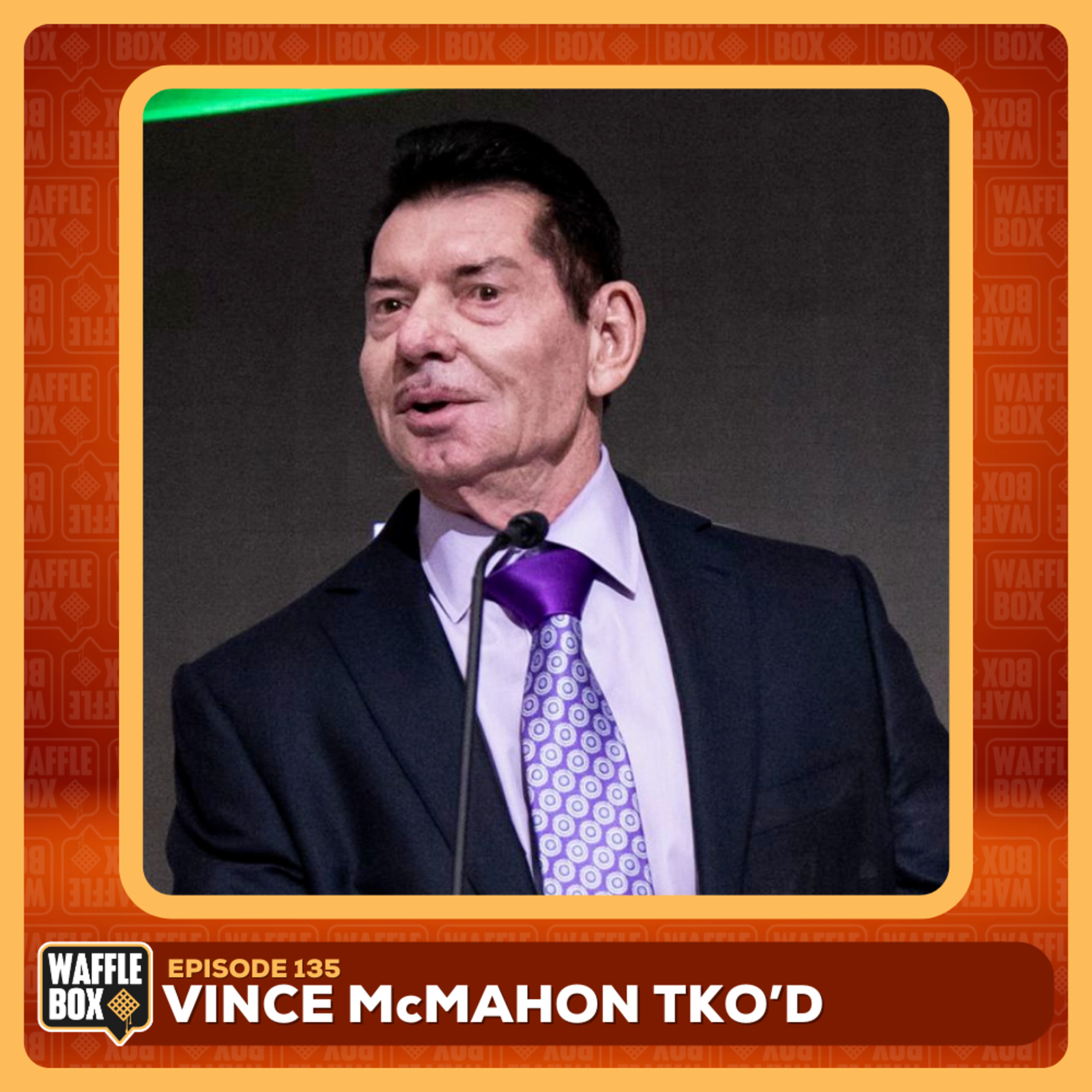 Episode 135 - Vince McMahon TKO'd