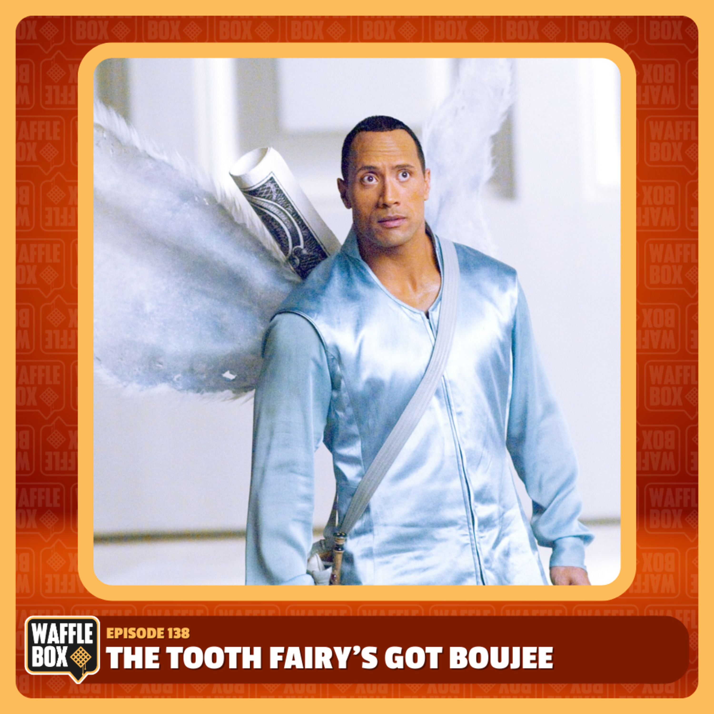 Episode 138 - The Tooth Fairys Got Boujee