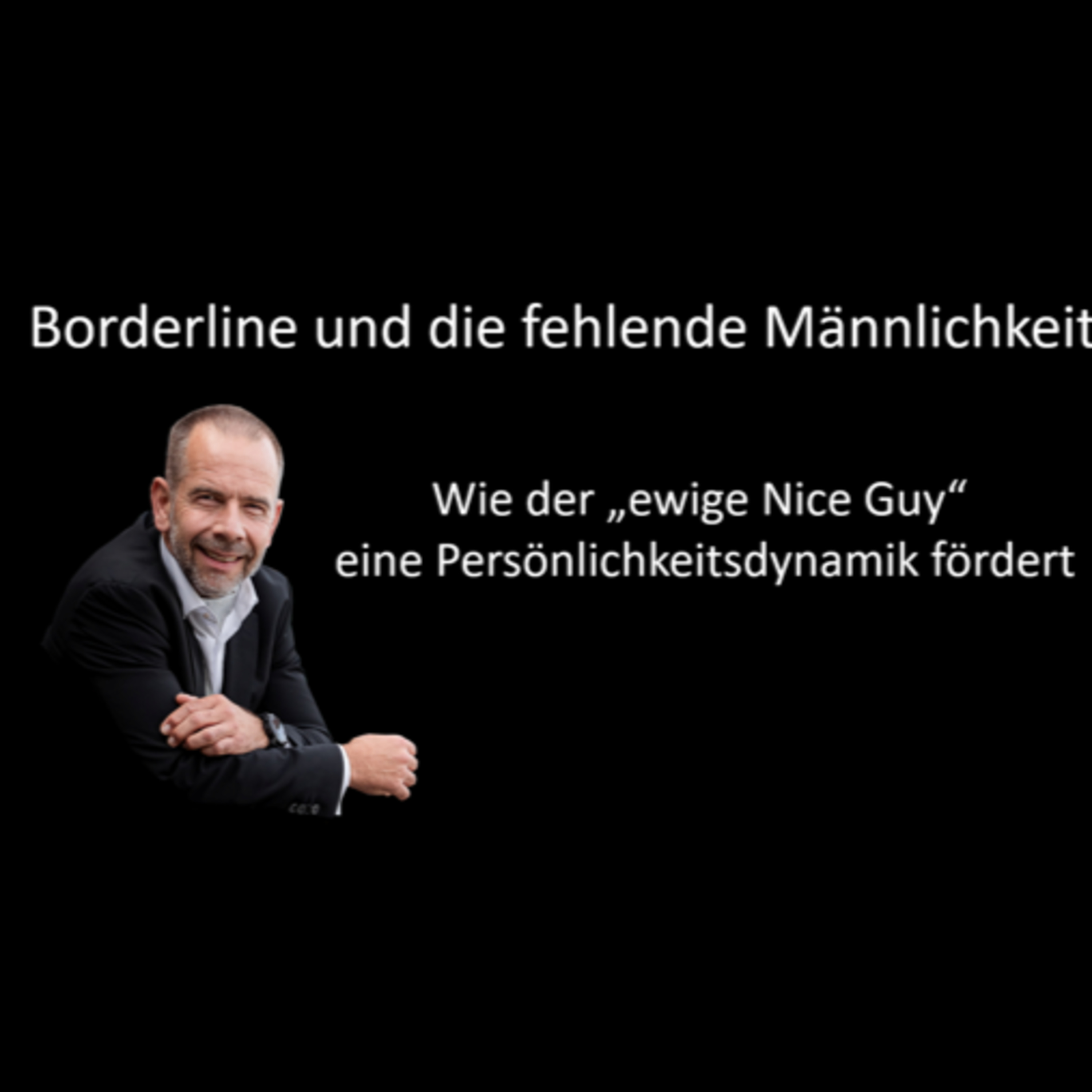Borderline und der Nice Guy - Wie der schwache Mann eine Persönlichkeitsstörung fördert episode artwork