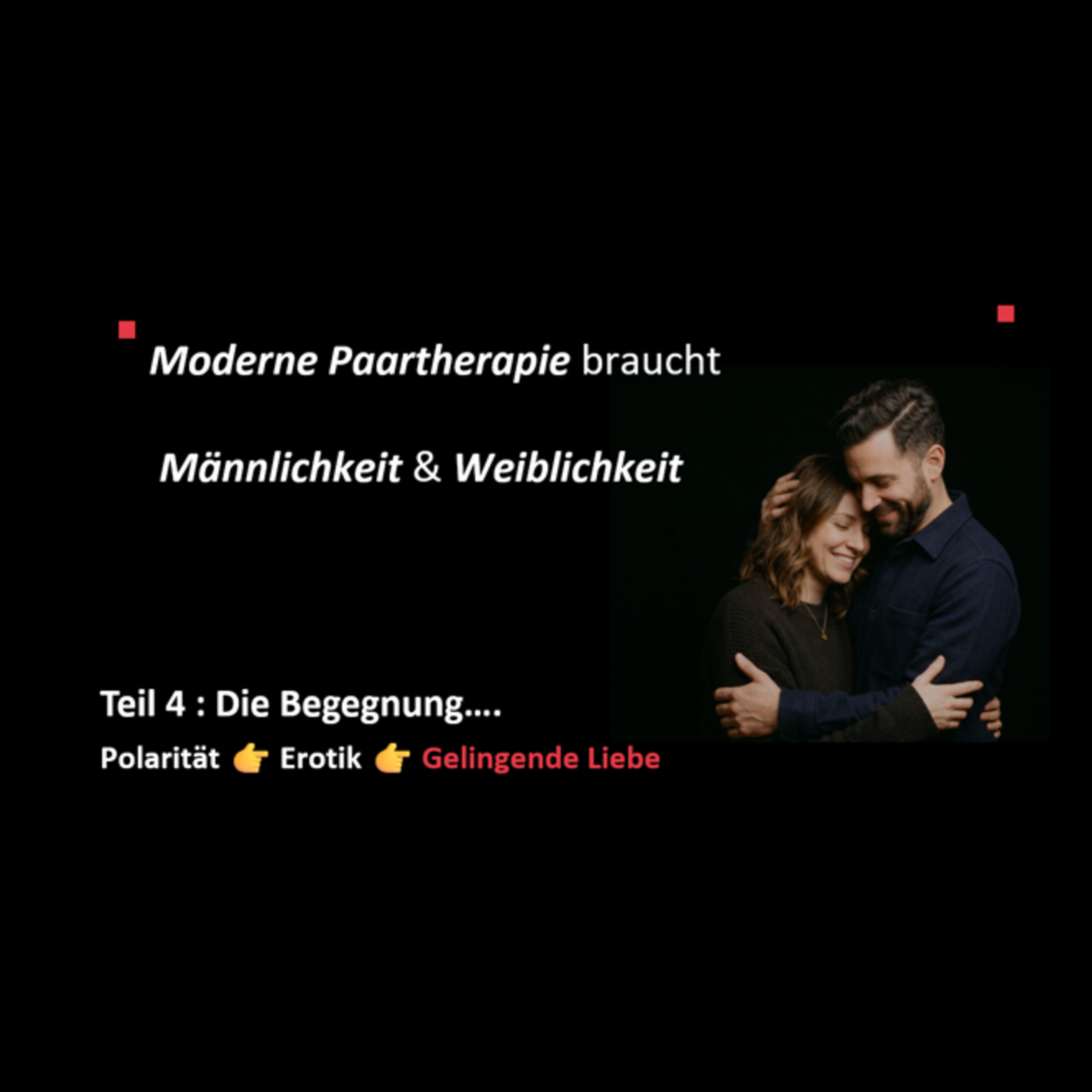 Moderne Paartherapie braucht Männlichkeit und Weiblichkeit - Folge 4 Begegnung Polarität Erotik episode artwork