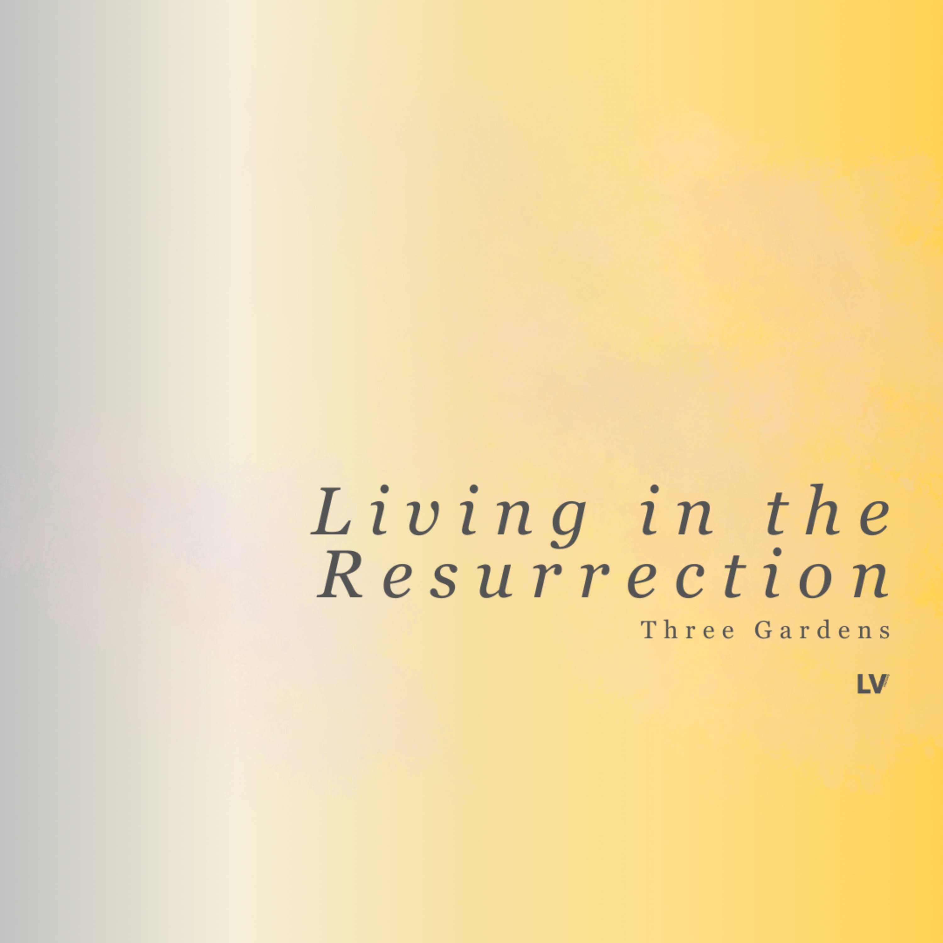 Living in the Resurrection || Three Gardens episode artwork