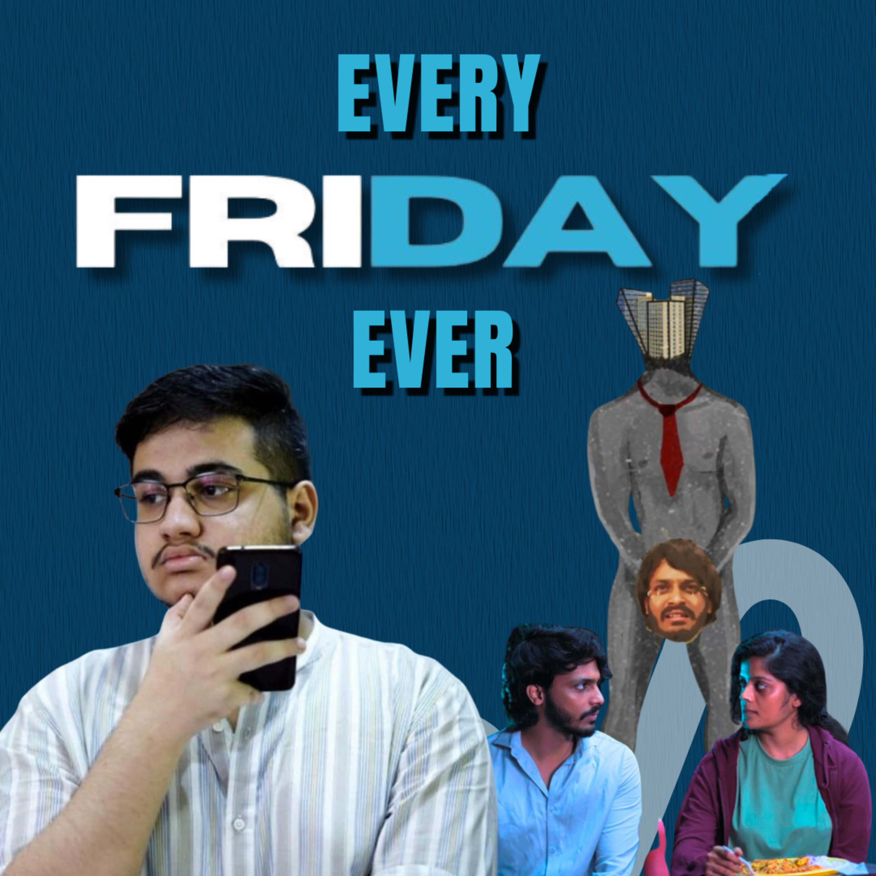 Every FRIDAY Ever-Pranav B And Anand K