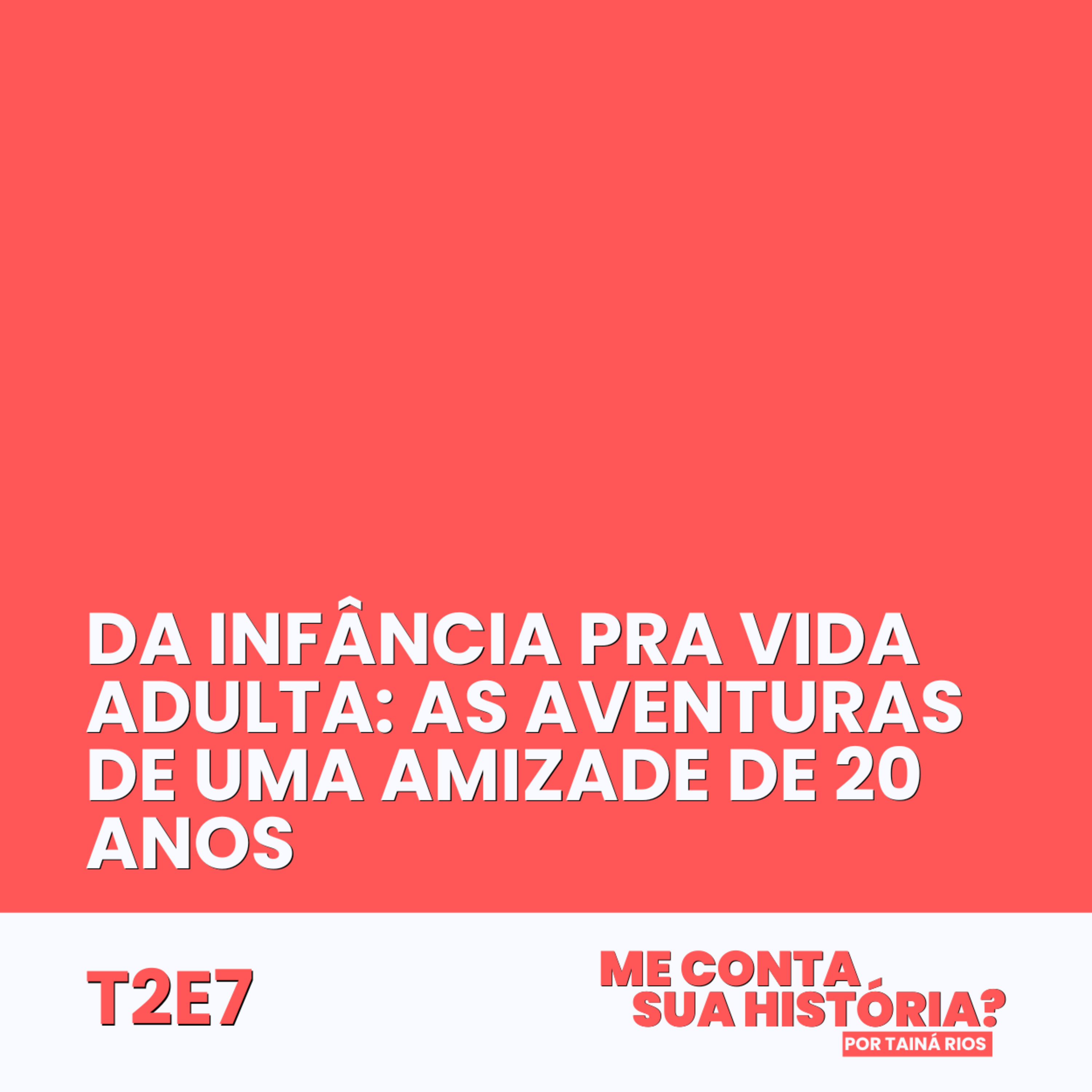 Da infância pra vida adulta: as aventuras de uma amizade de 20 anos episode artwork