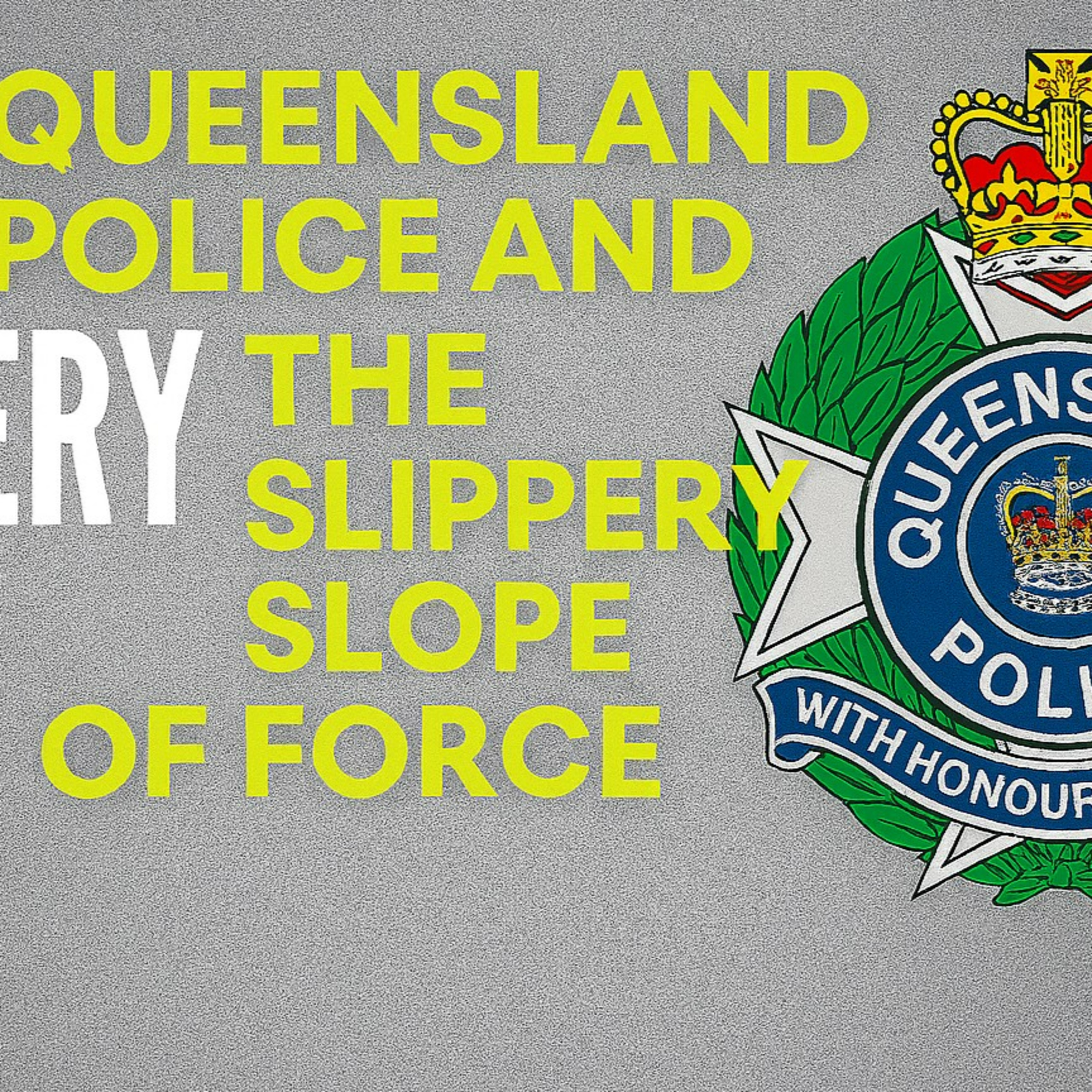 Queensland Police and the Slippery Slope of Force