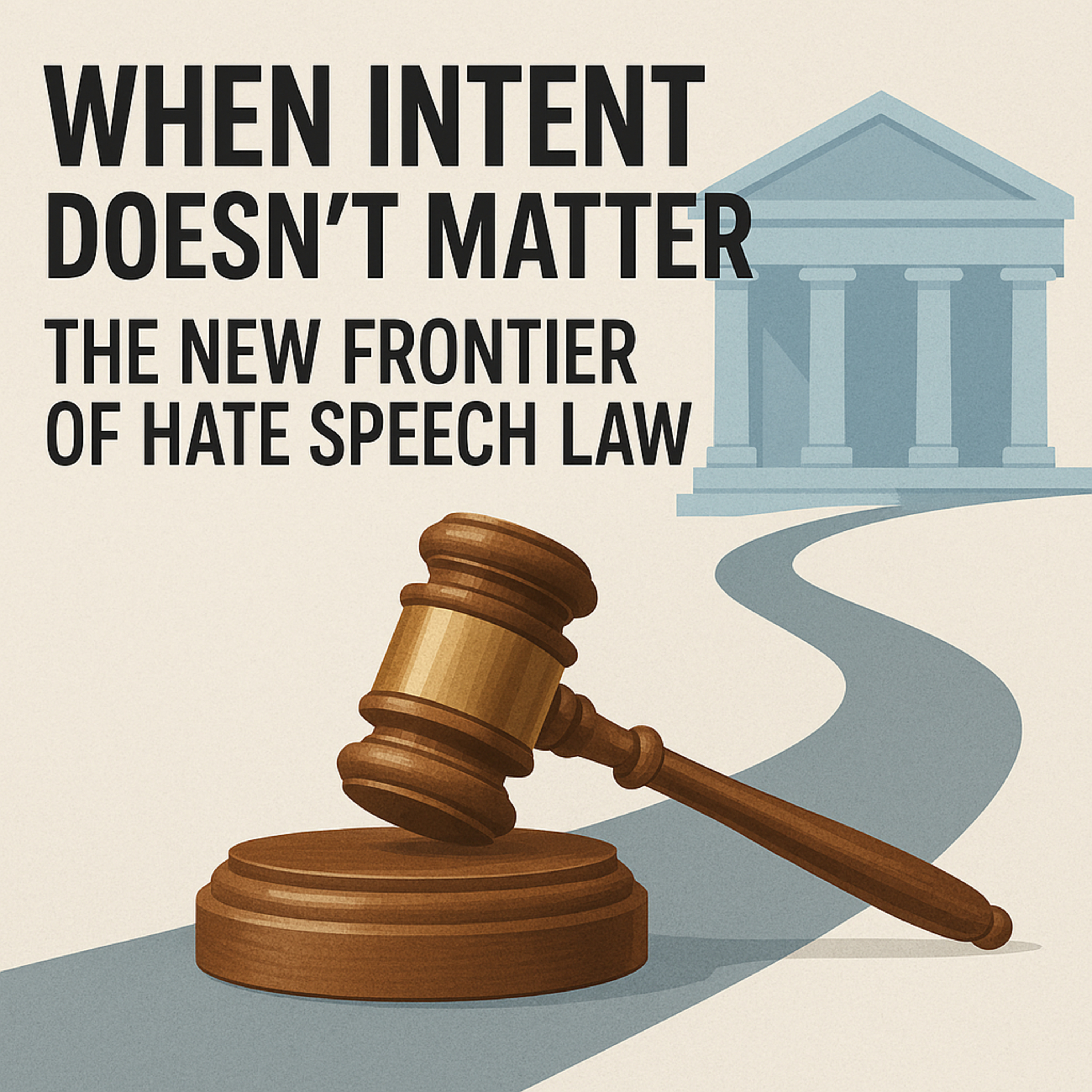 “When Intent Doesn’t Matter The New Frontier of Hate Speech Law”