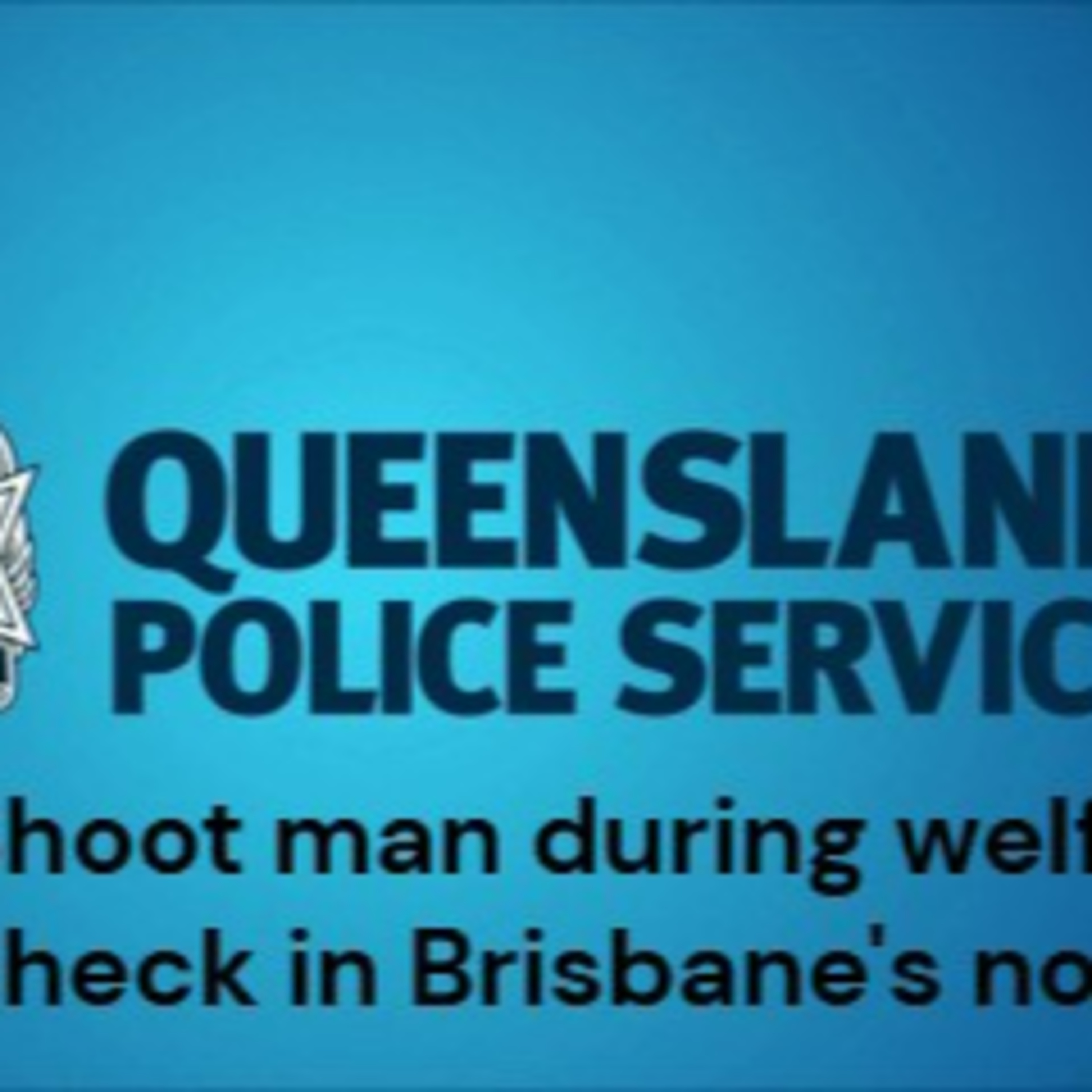 Police shoot man during welfare check in Brisbane's north