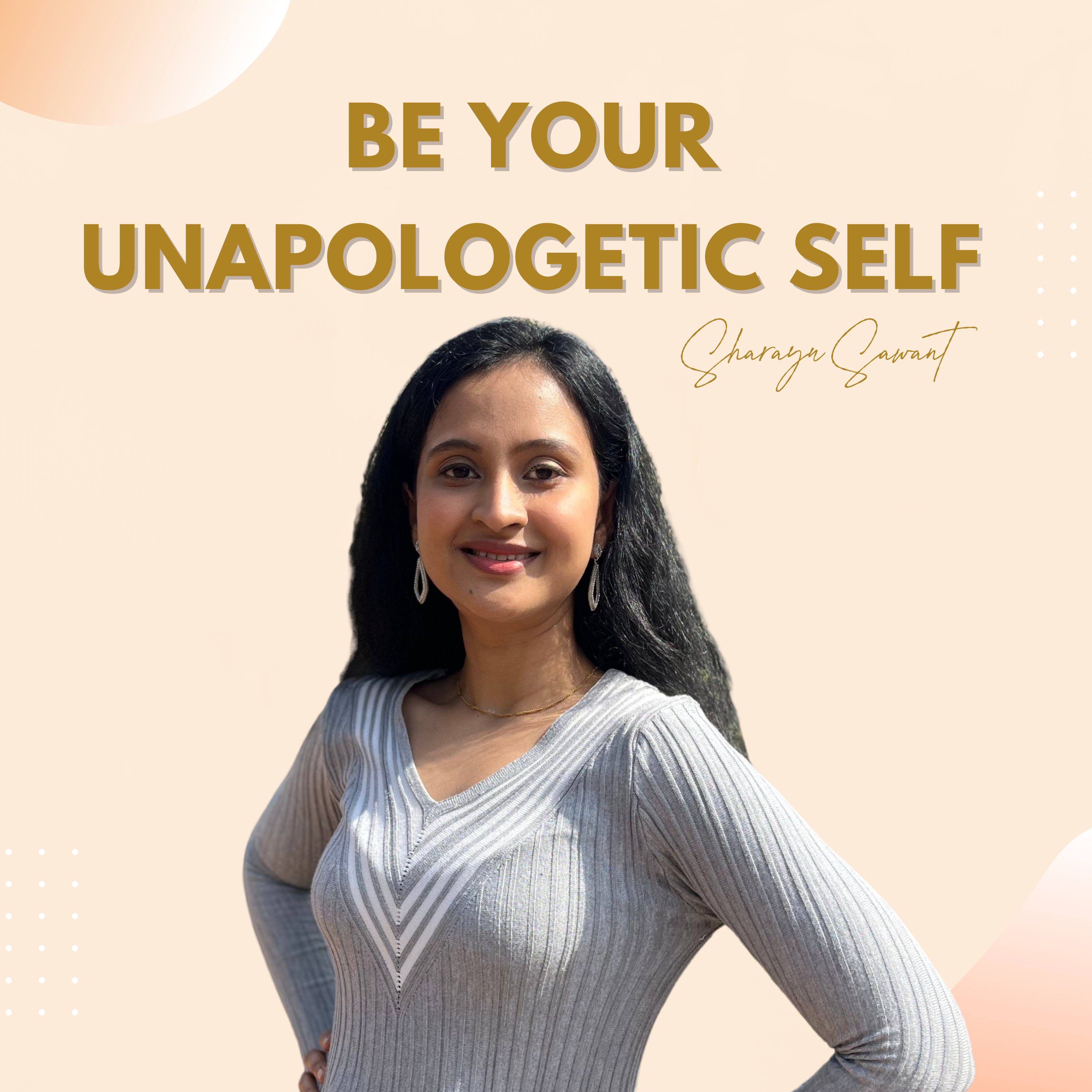 BE YOUR UNAPOLOGETIC SELF