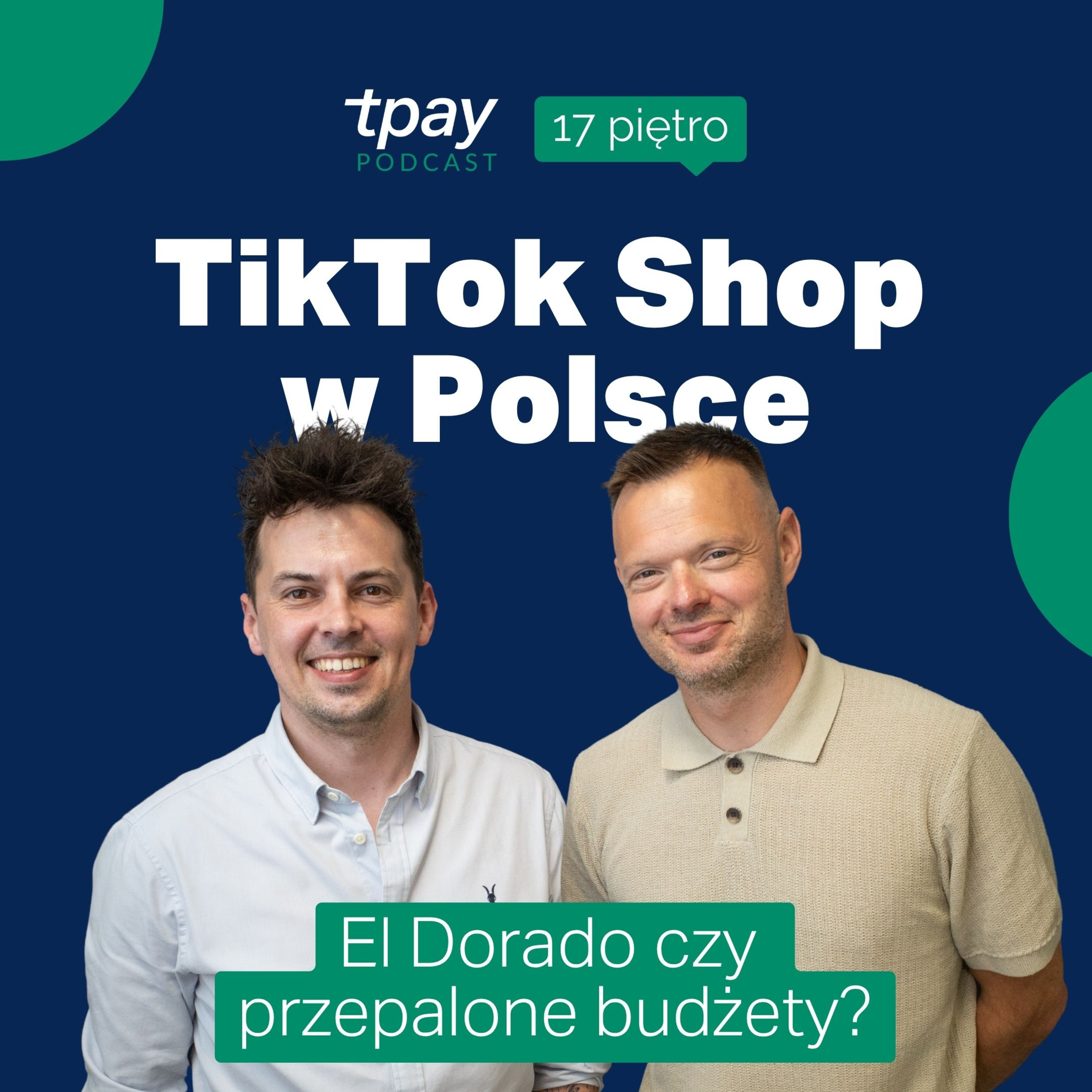 TikTok Shop 🇵🇱 Dla kogo jest discovery e-commerce? Tpay Podcast: 17 piętro (Paweł Chodkiewicz) episode artwork