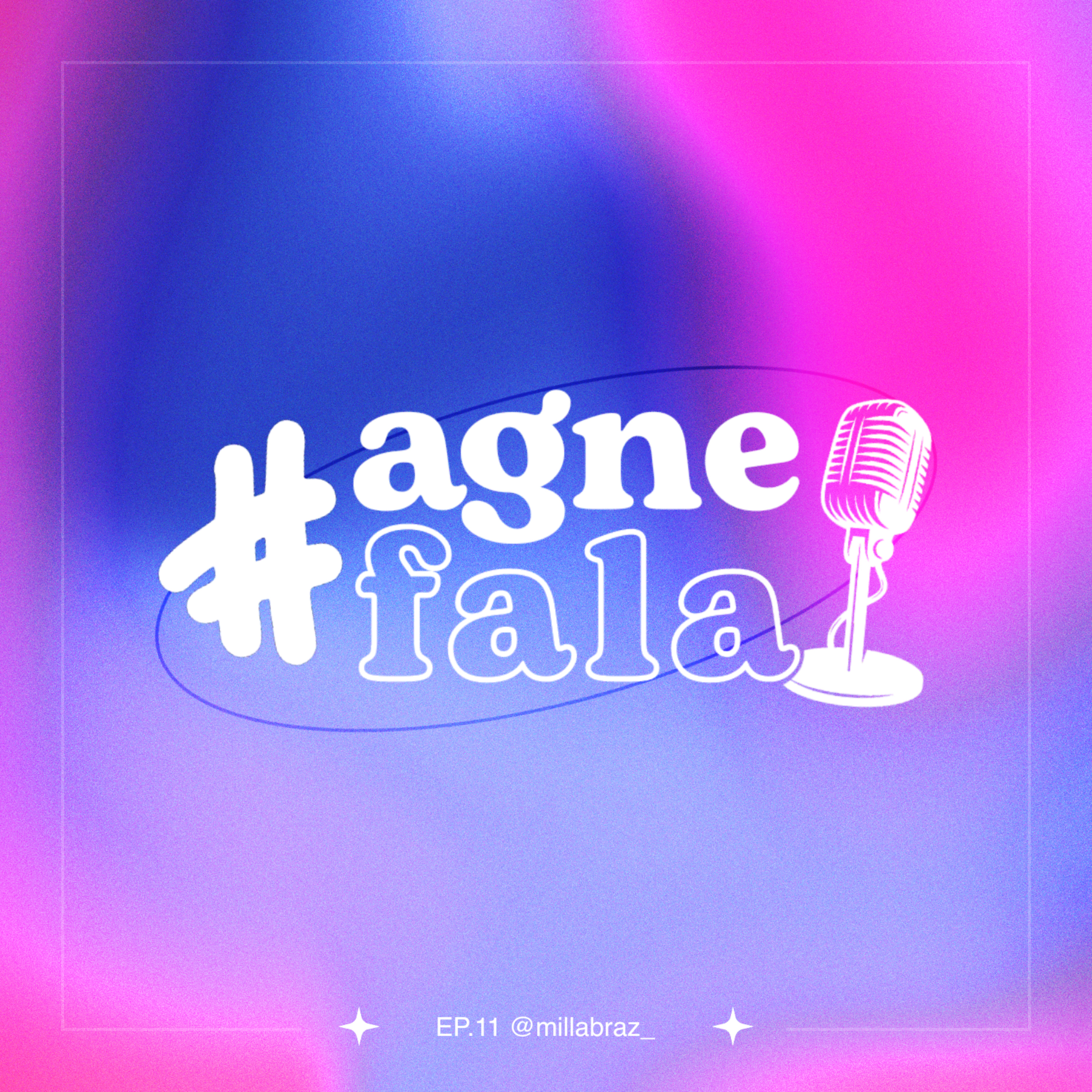 #AGNEFala com Milla Braz episode artwork