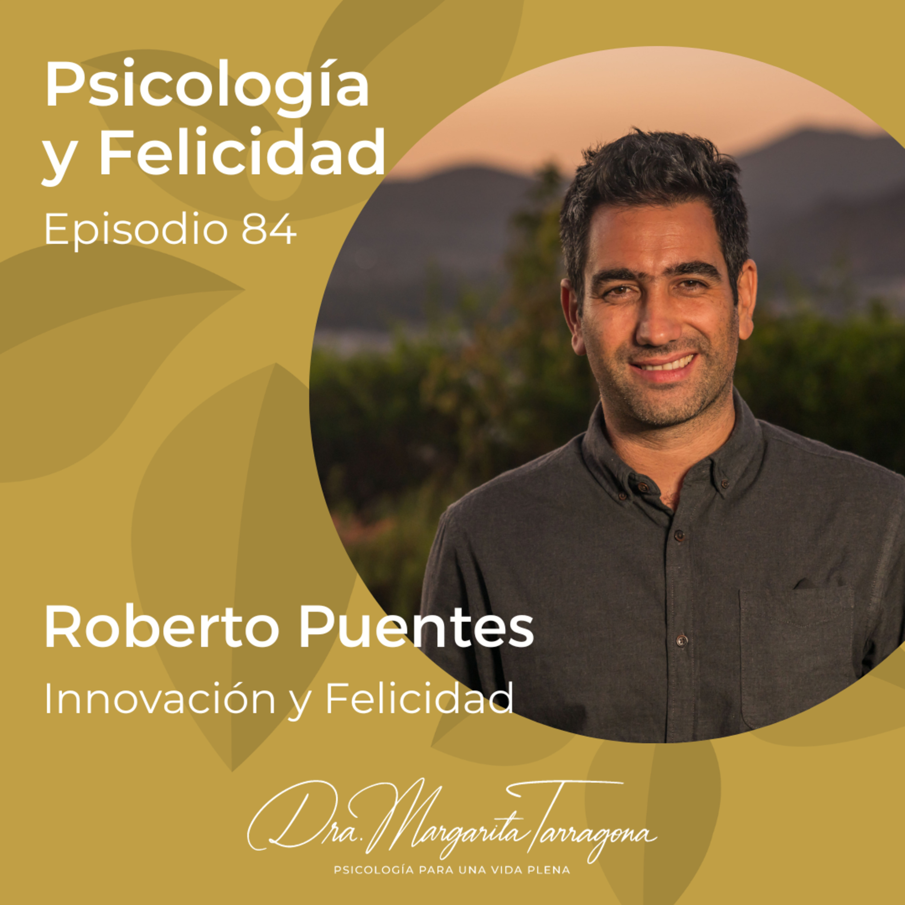 Ep. 84 Roberto Puentes - Innovación y Felicidad episode artwork