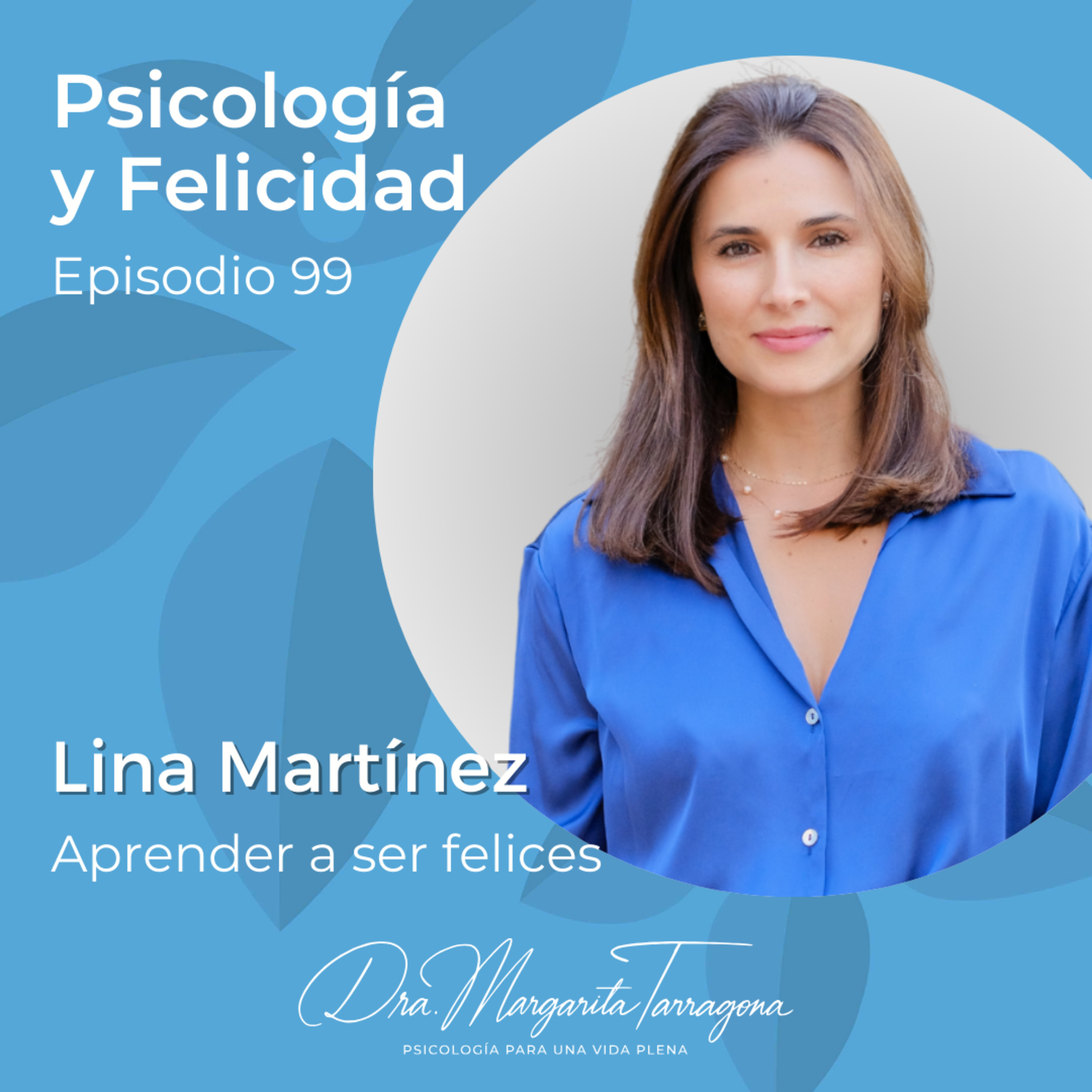 Ep. 99 Lina Martínez - Aprender a ser felices