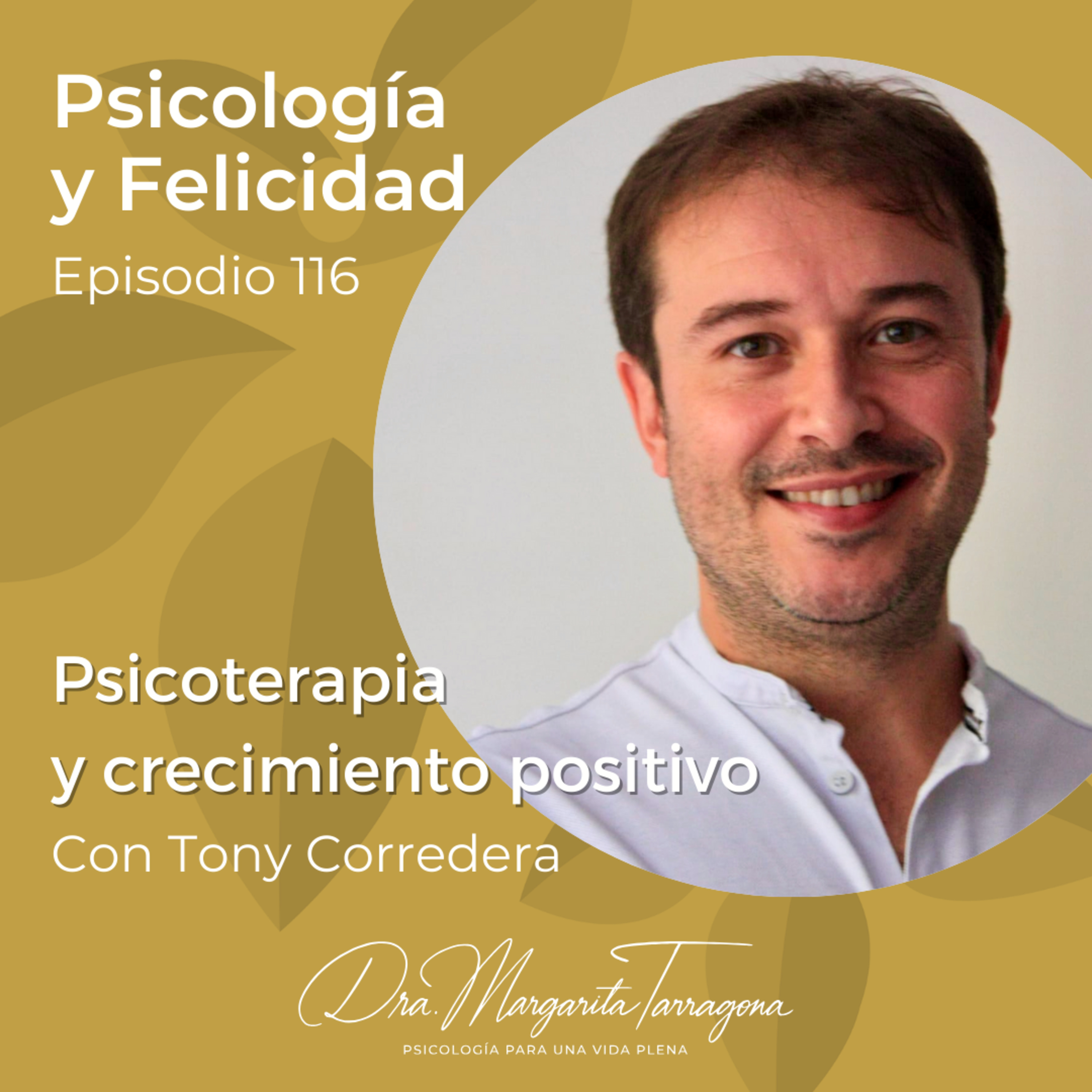 Ep. 116 Tony Corredera - Psicoterapia y crecimiento positivo