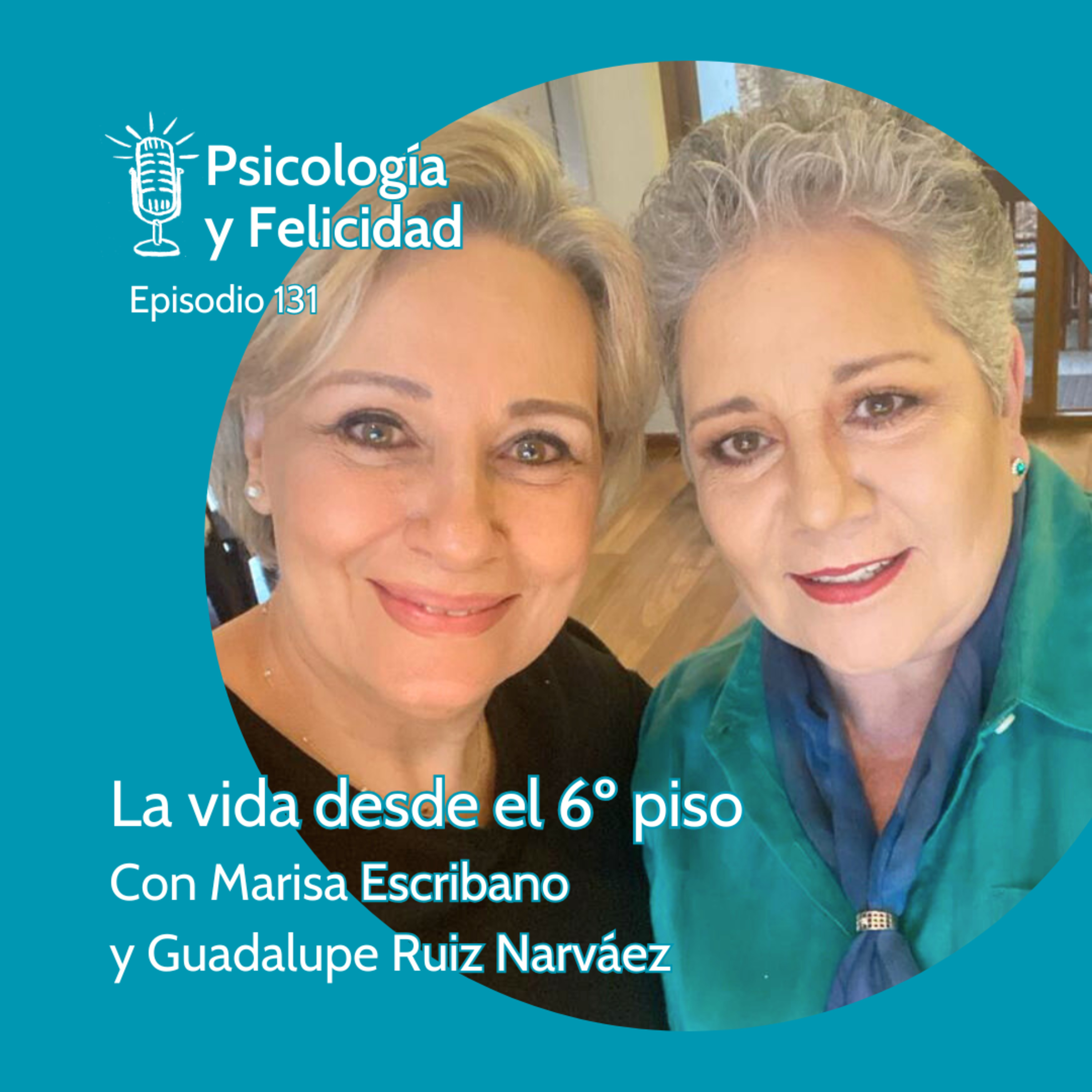 Ep. 131 La vida desde el 6º piso con Marisa Escribano y Guadalupe Ruiz Narváez