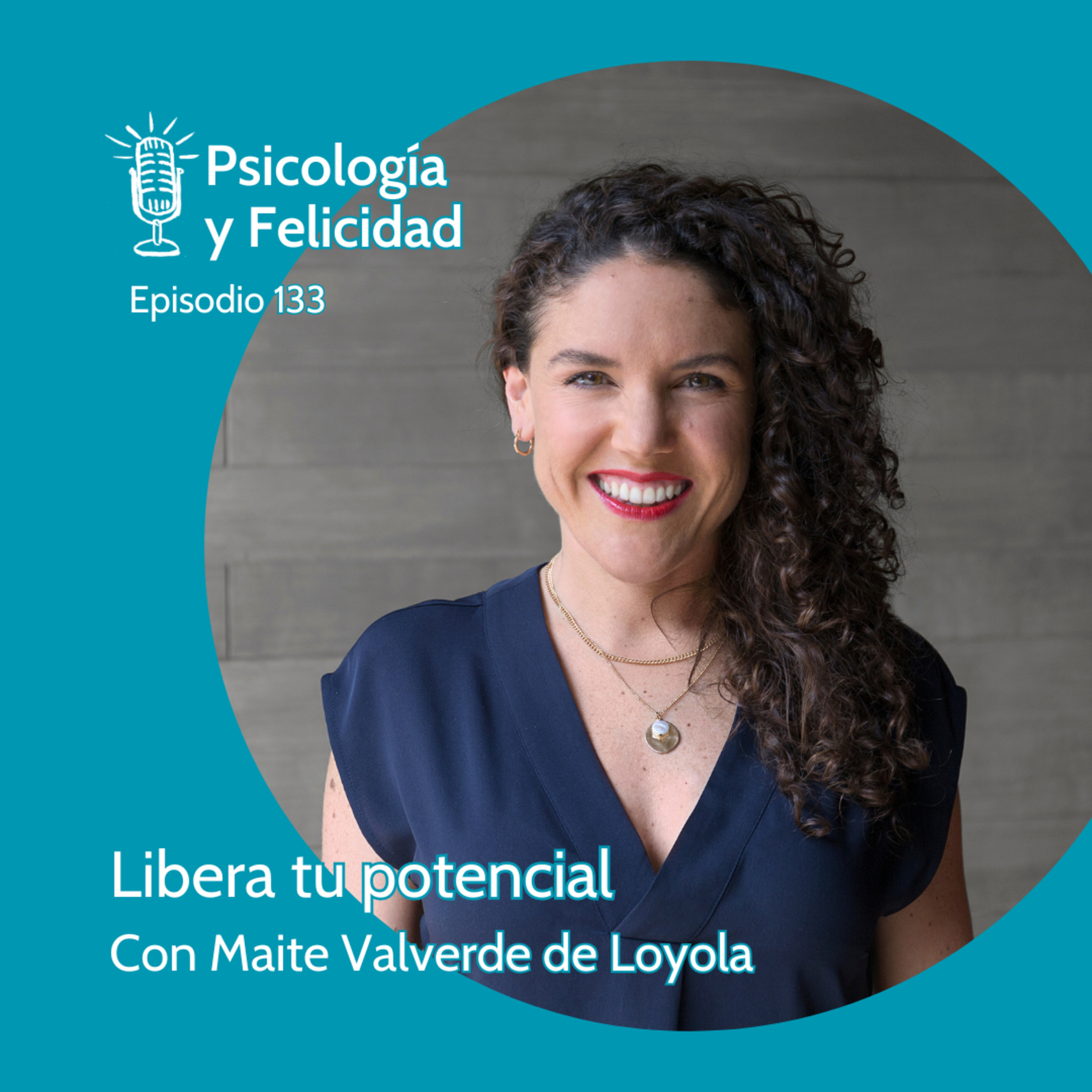 Ep. 133 Libera tu potencial, con Maite Valverde de Loyola