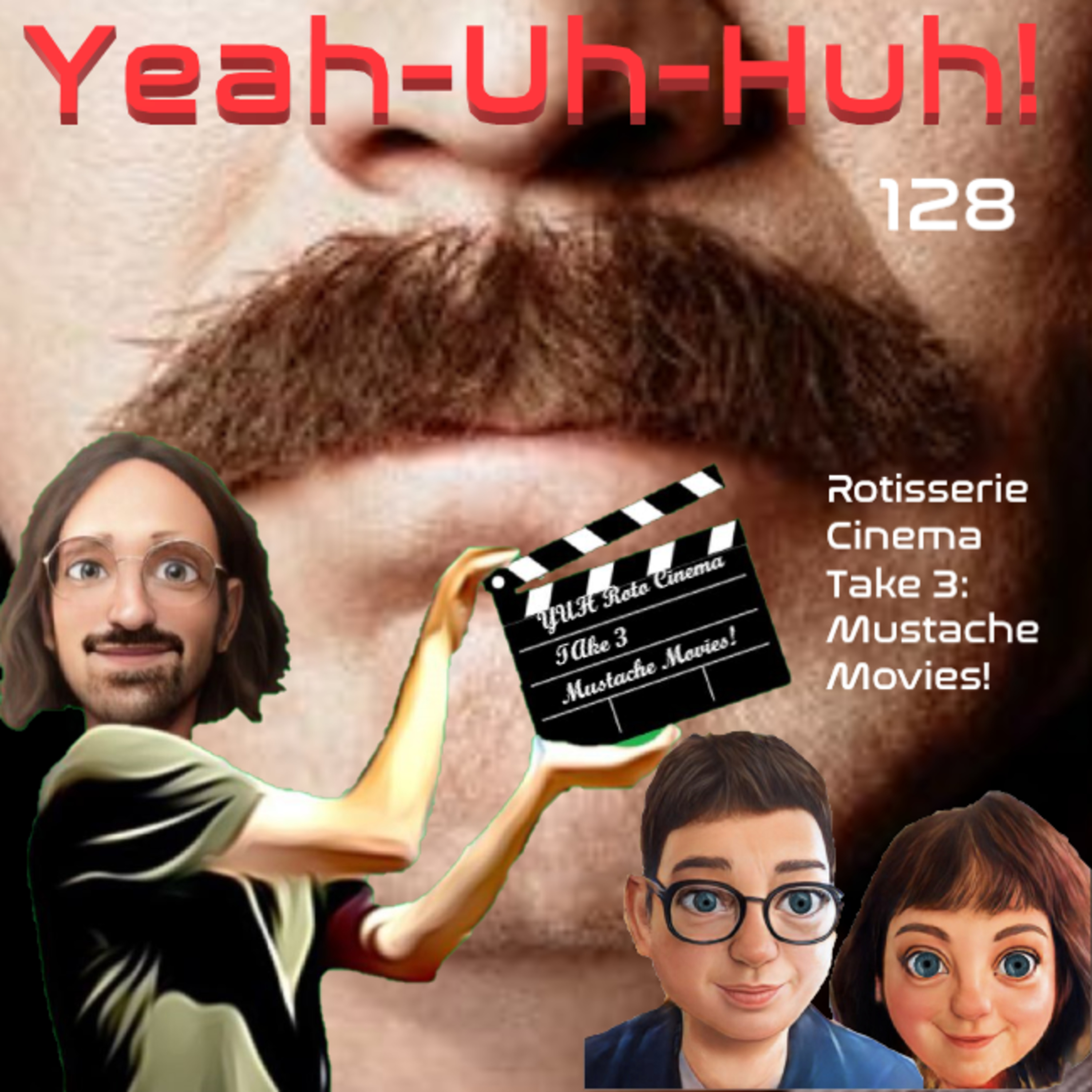 YUH 128 - Rotisserie Cinema Vol. 3 - Mustache Movies with an All Star Panel! episode artwork