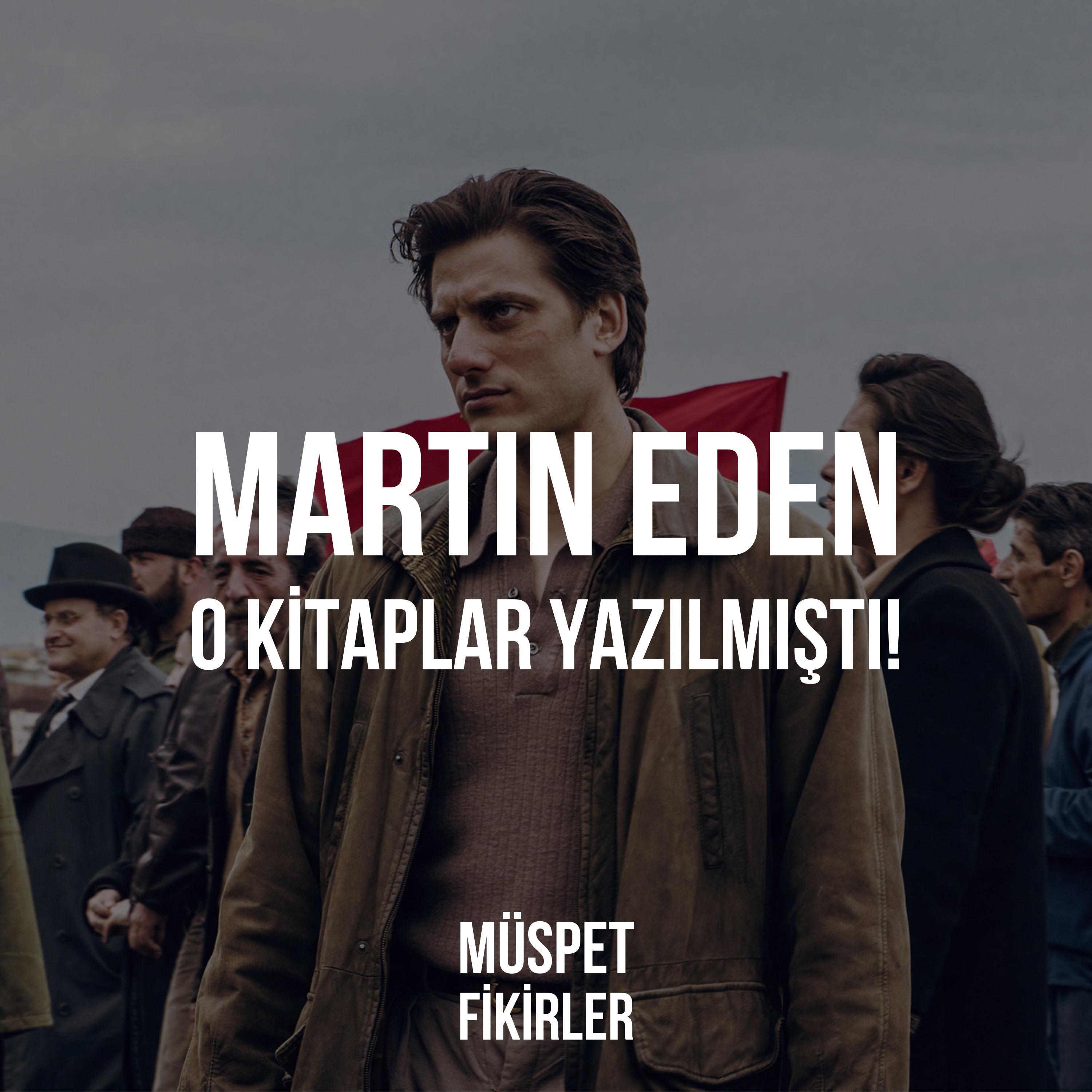martin eden: o kitaplar yazılmıştı!