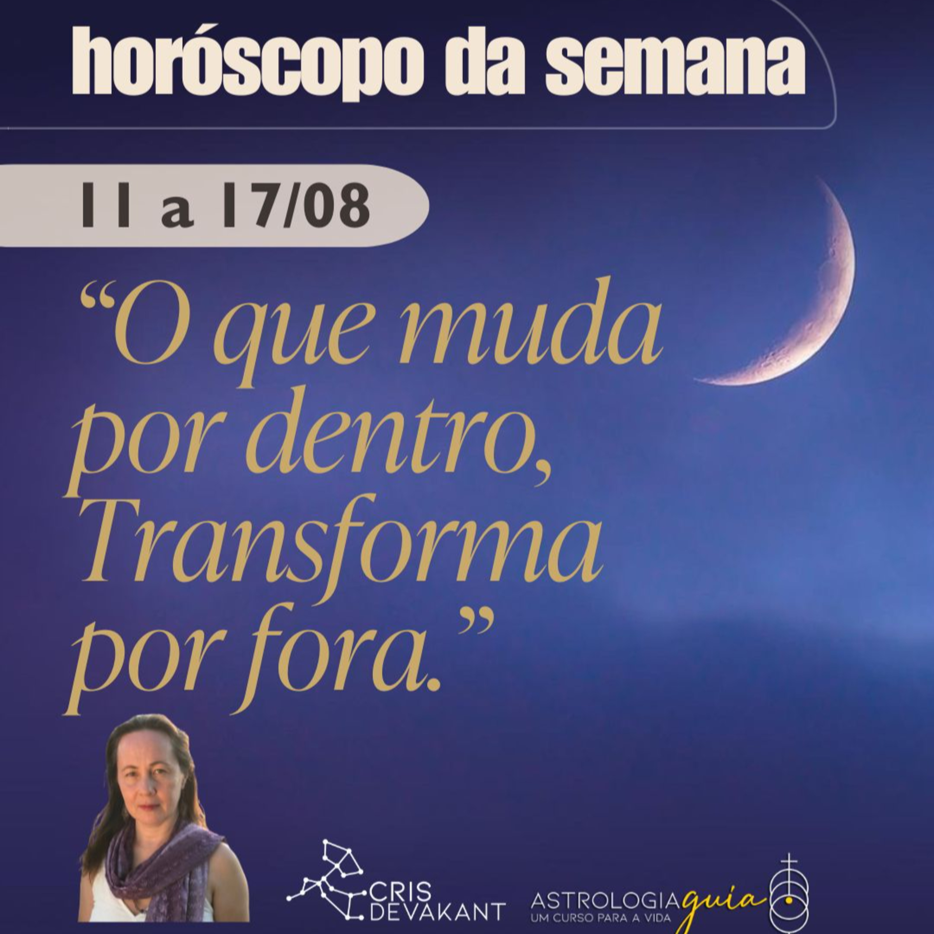 🎧 Horóscopo da Semana | 11 a 17 de Agosto: "O que muda por dentro, transforma por fora"