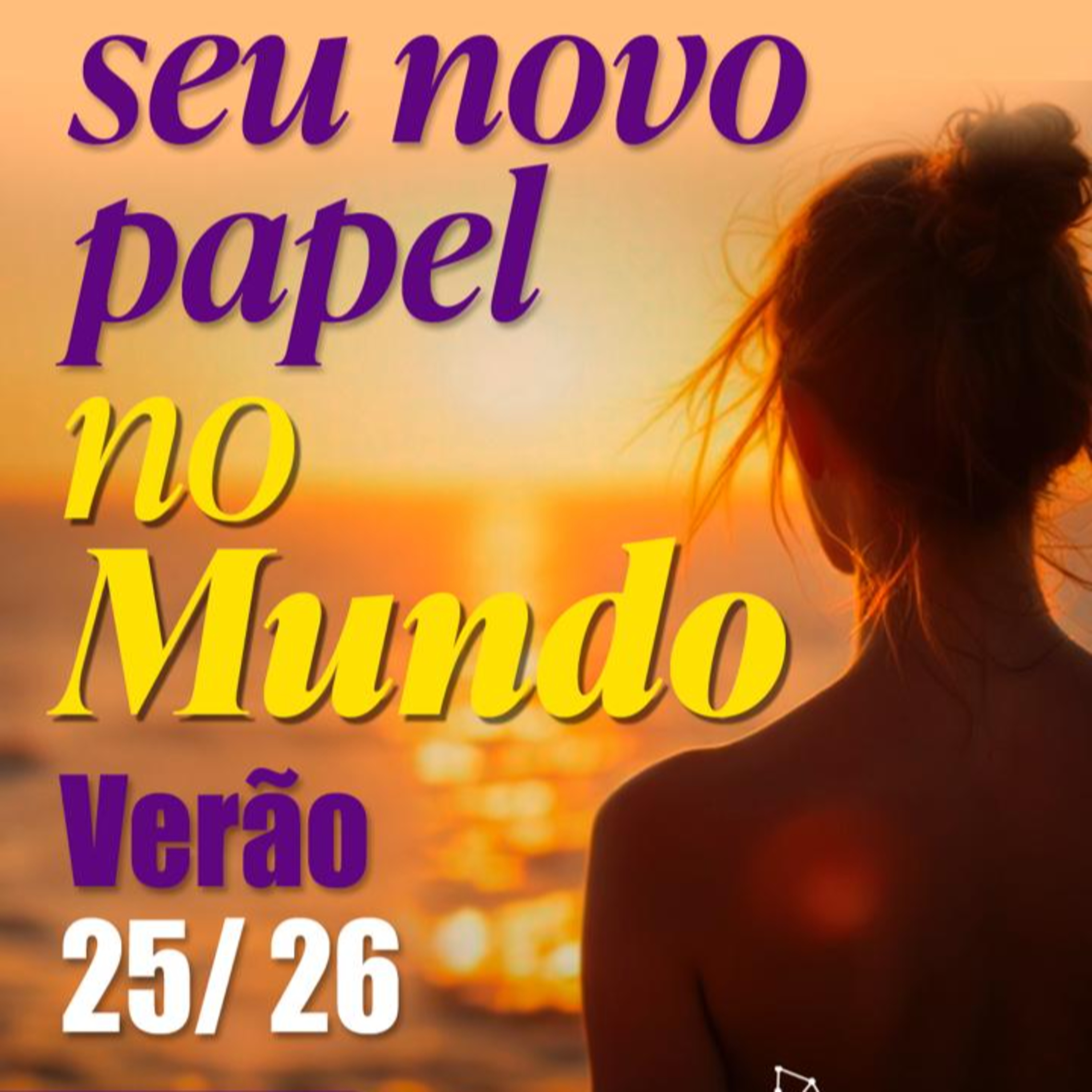 PREVISÃO DO VERÃO 2025/2026: Seu Novo Papel no Mundo (É Hora de Honrar Quem Você É)