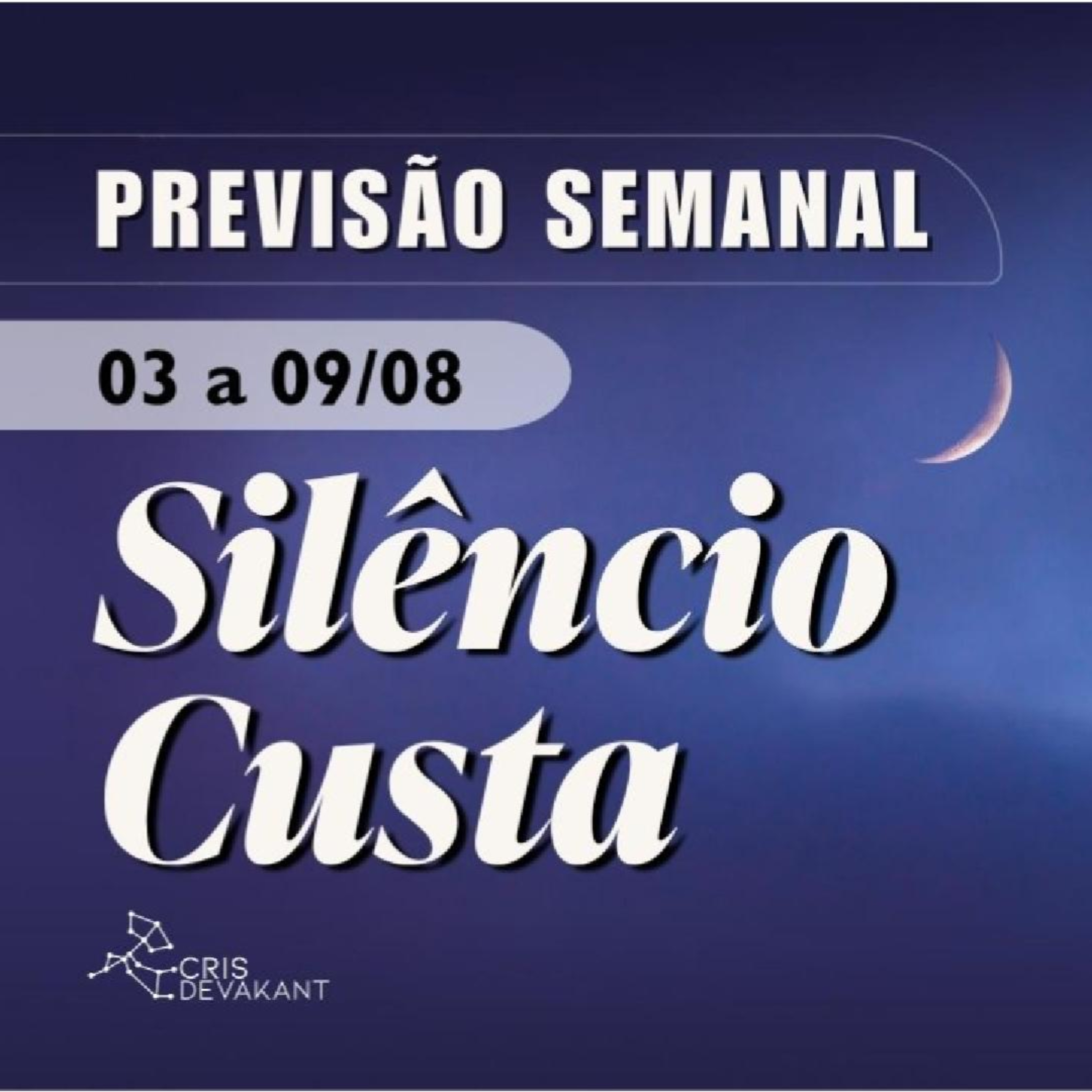 Silêncio Custa Caro — Previsão Semanal de 3 a 9 de Agosto