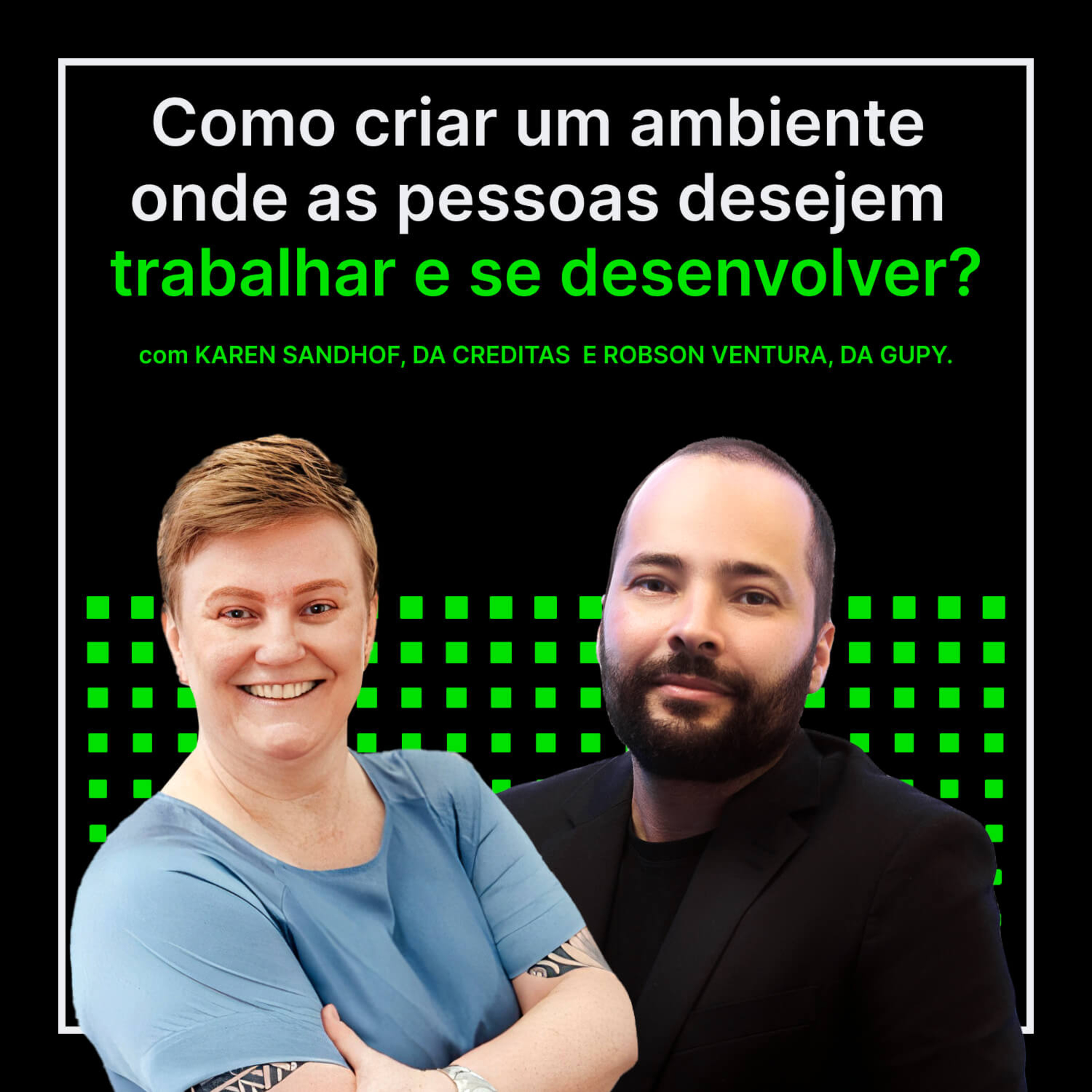Capa do episódio Criando um ambiente onde pessoas queiram trabalhar e se desenvolver com Karen Sandhof e Robson Ventura