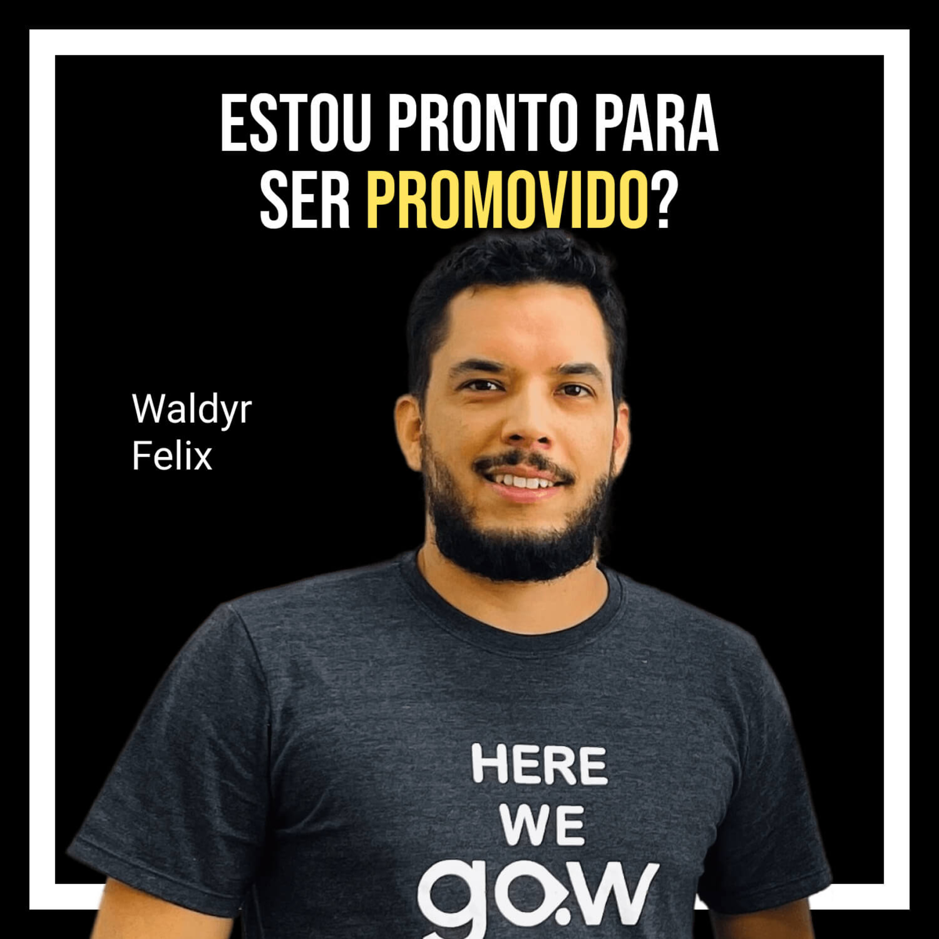 Capa do episódio Como saber se estou pronto para ser promovido com Waldyr Felix