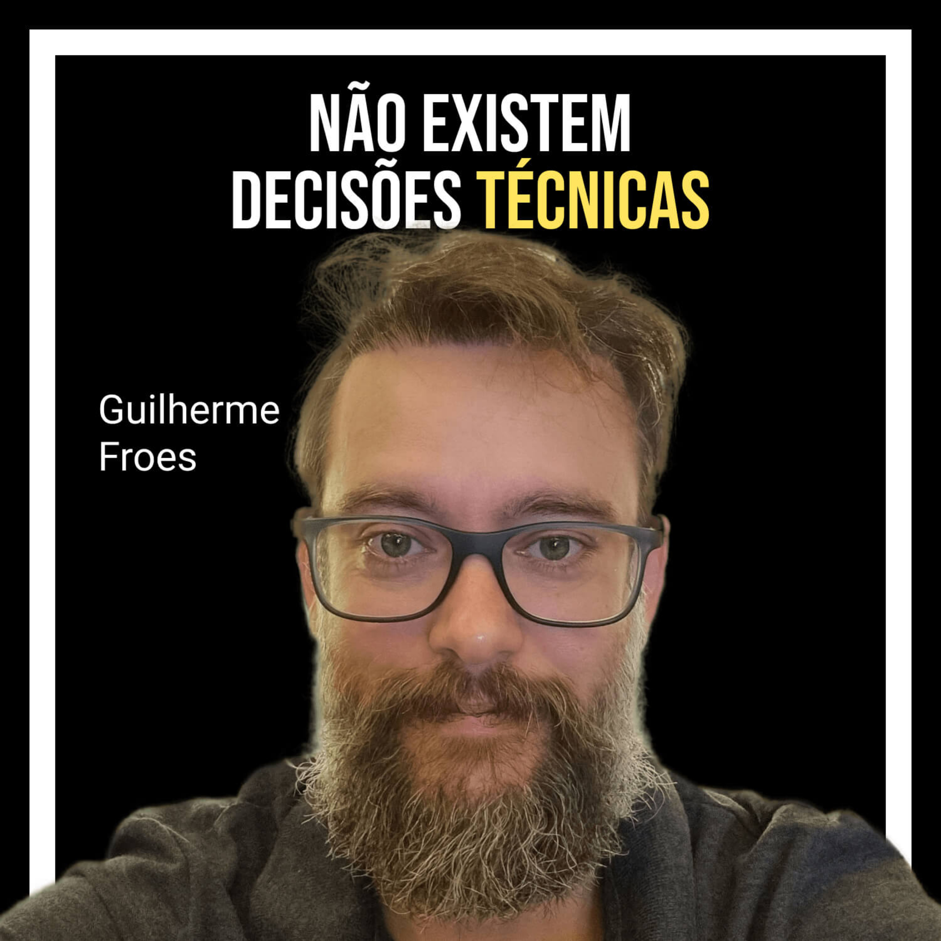 Capa do episódio Não existem decisões técnicas com Guilherme Froes