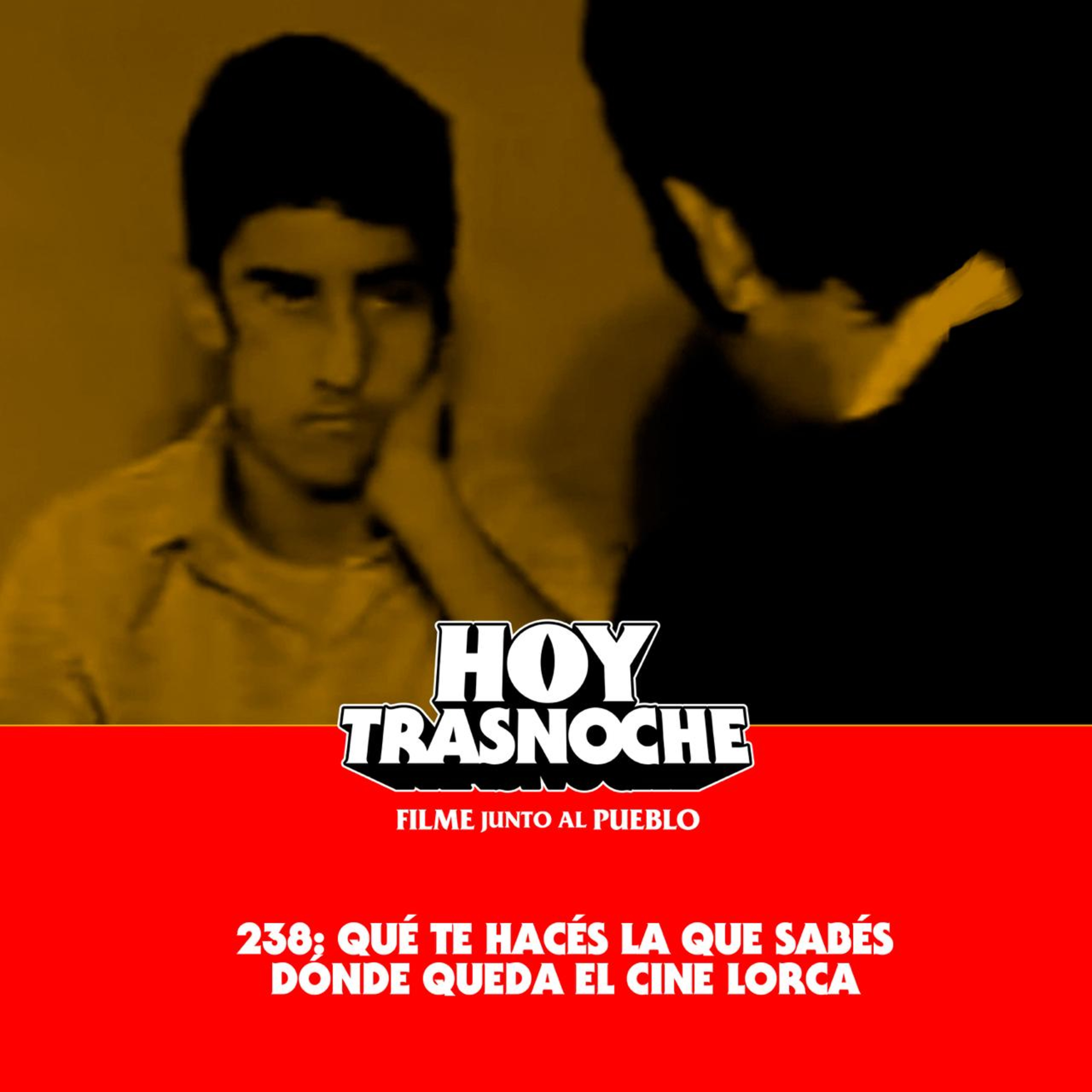 238: Qué te hacés la que sabés dónde queda el Cine Lorca
