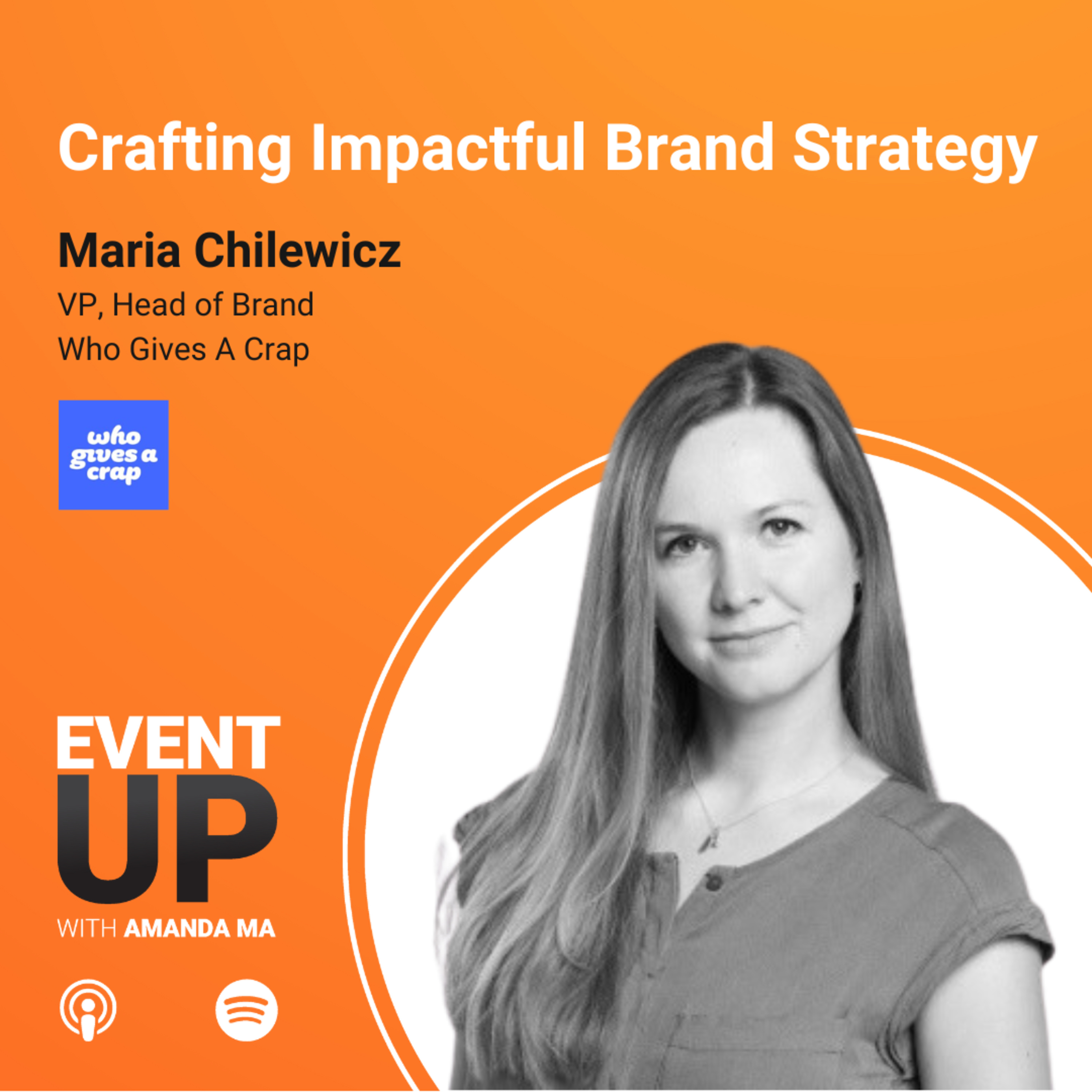 99. Crafting Impactful Brand Strategy with Maria Chilewicz at Who Gives A Crap