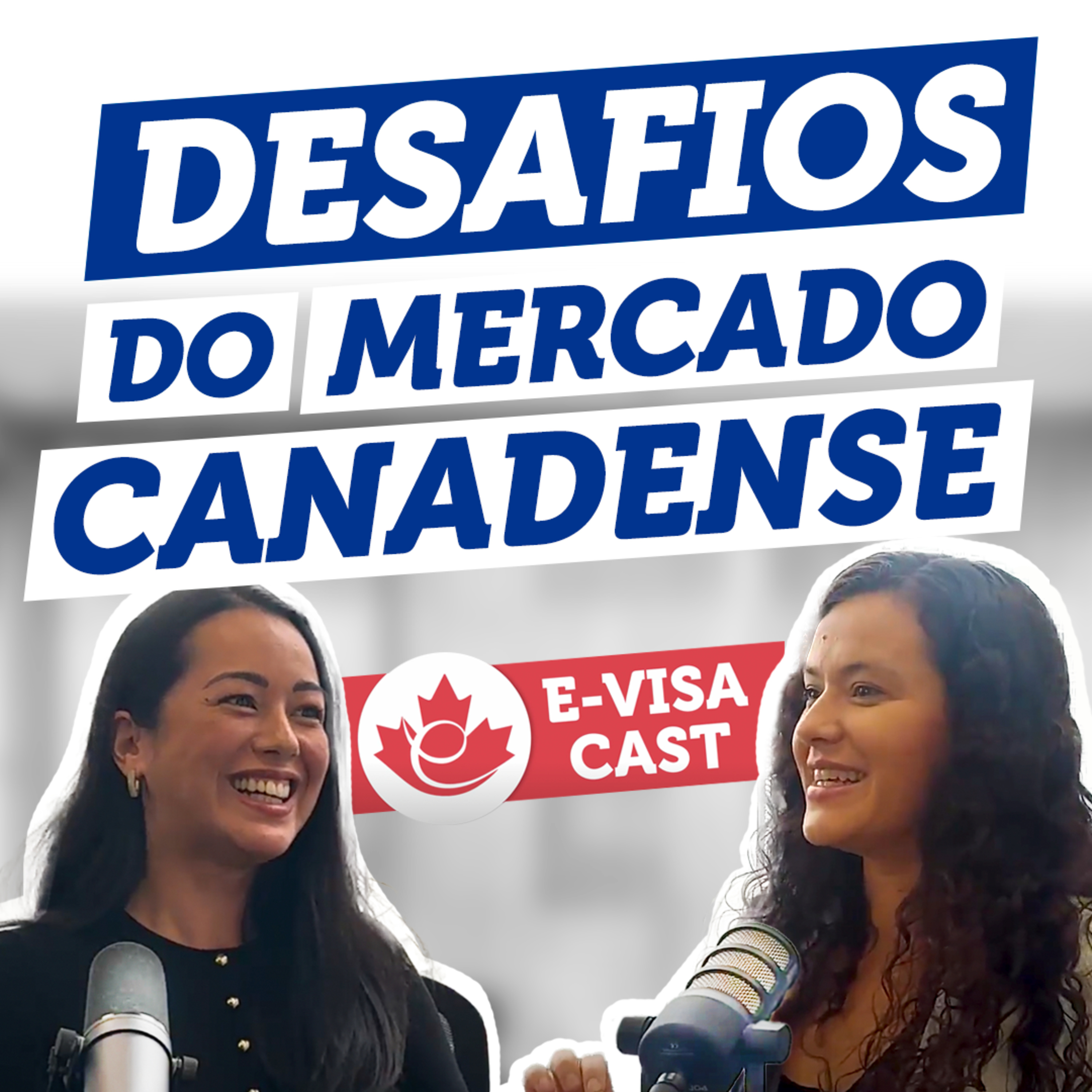 e-Visa Cast #1 - Desafios do Mercado de Trabalho Canadense (Com Flavia Hirata e Vania Moraes) episode artwork