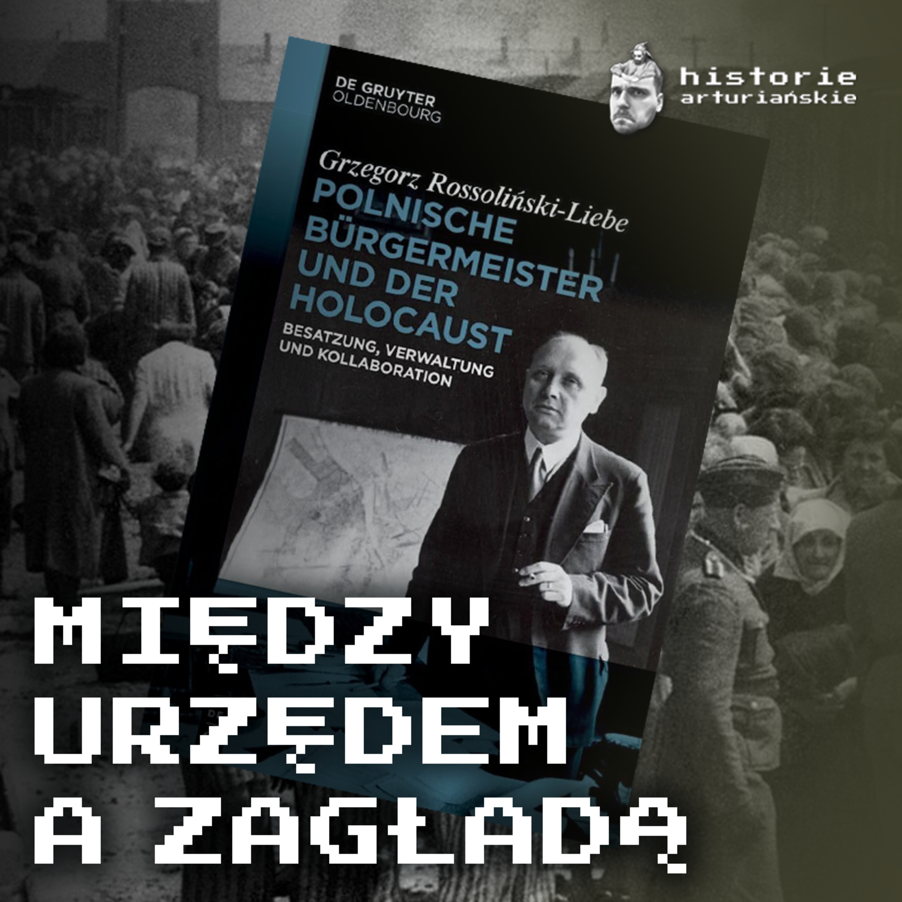 #126 Polscy burmistrzowie i holokaust. Wokół książki Grzegorza Rossolińskiego-Liebe