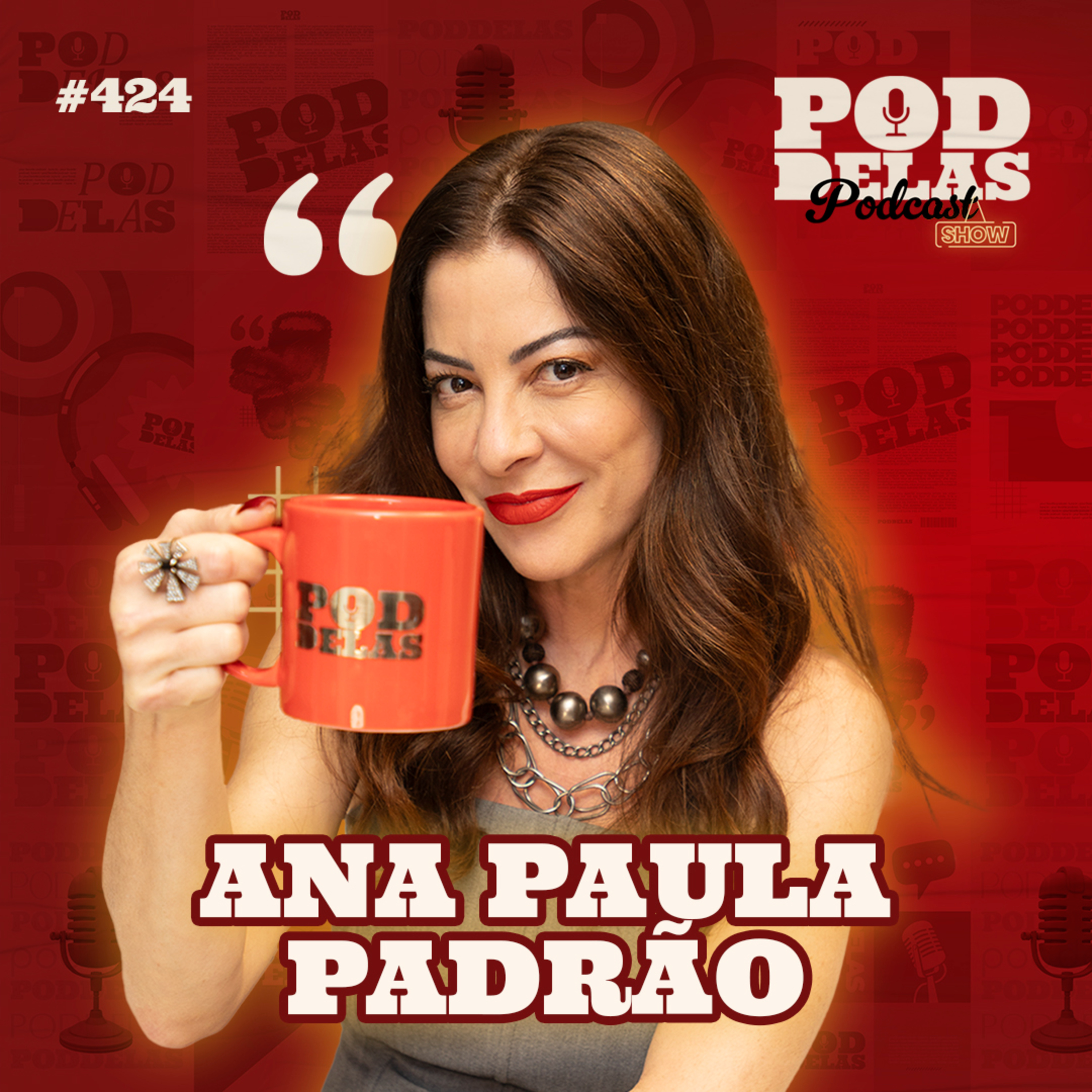 ANA PAULA PADRÃO - PODDELAS PODCAST SHOW #424 episode artwork