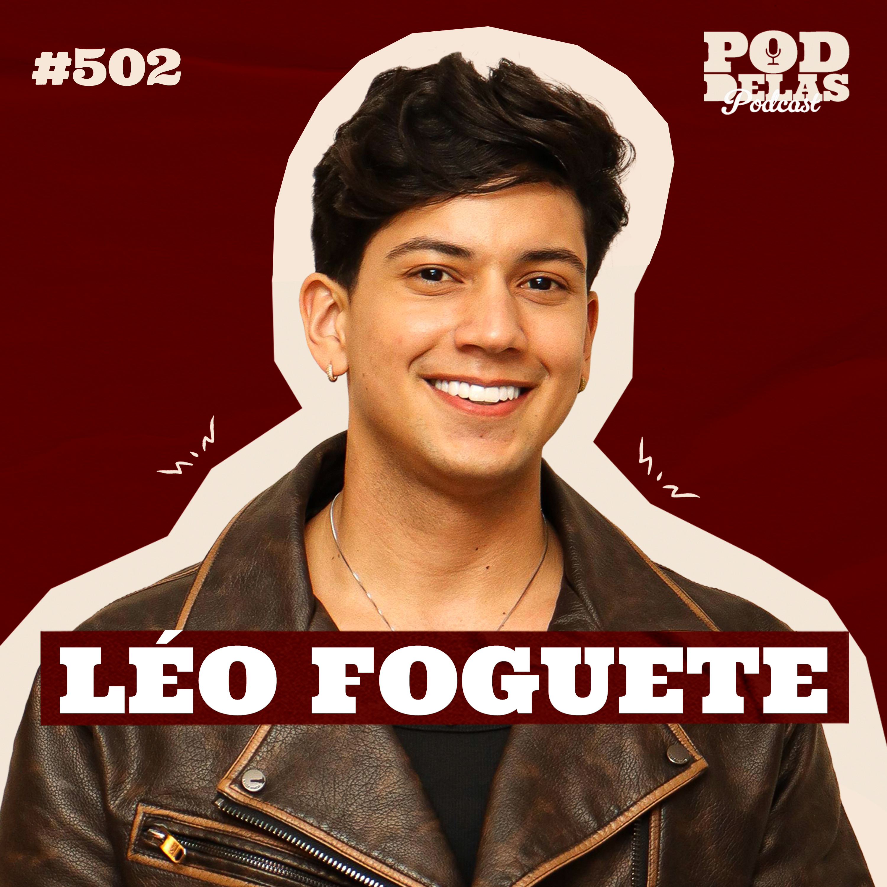 LÉO FOGUETE - PODDELAS PODCAST #502