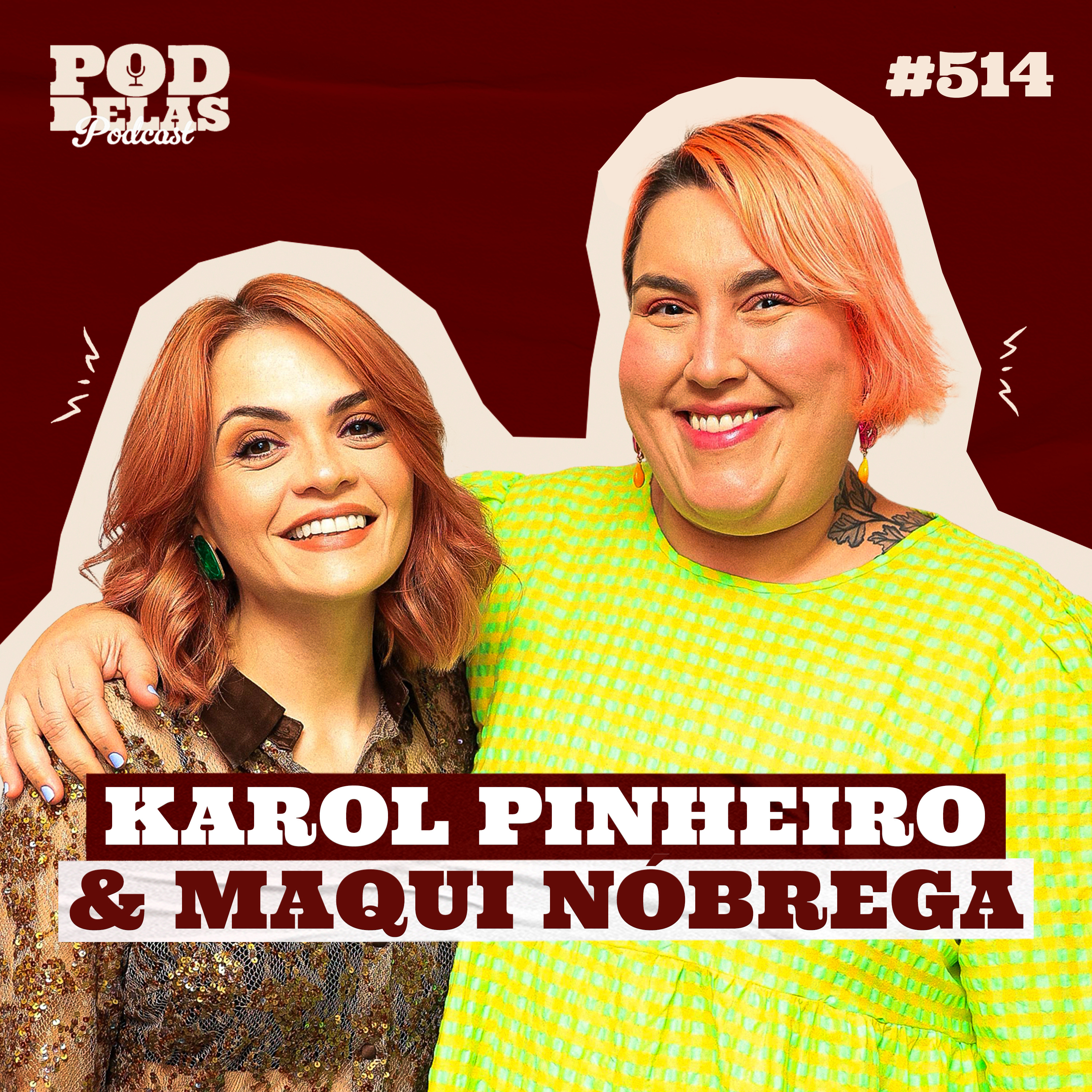 KAROL PINHEIRO E MAQUI NÓBREGA - PODDELAS PODCAST #514