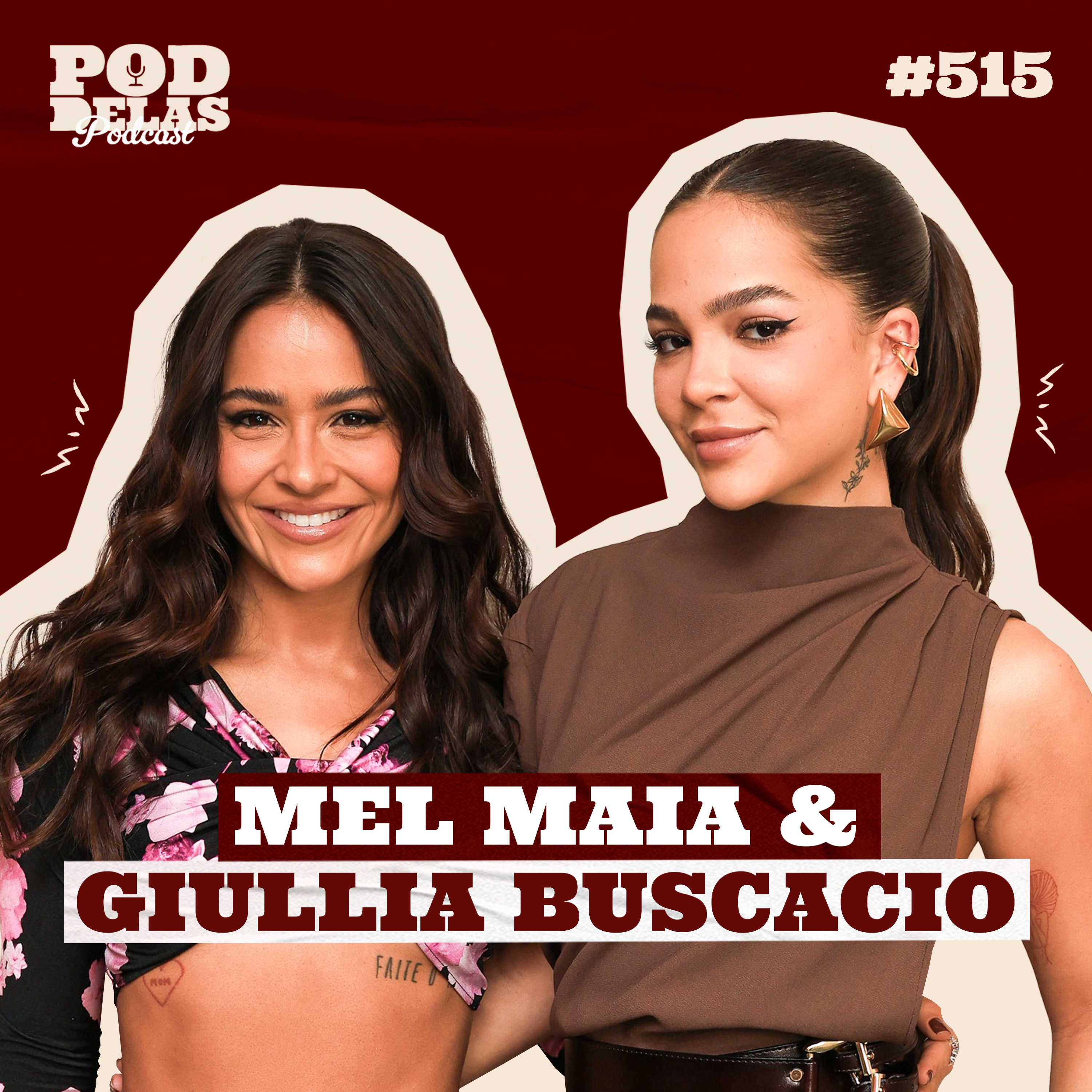 MEL MAIA E GIULLIA BUSCACIO - PODDELAS PODCAST #515