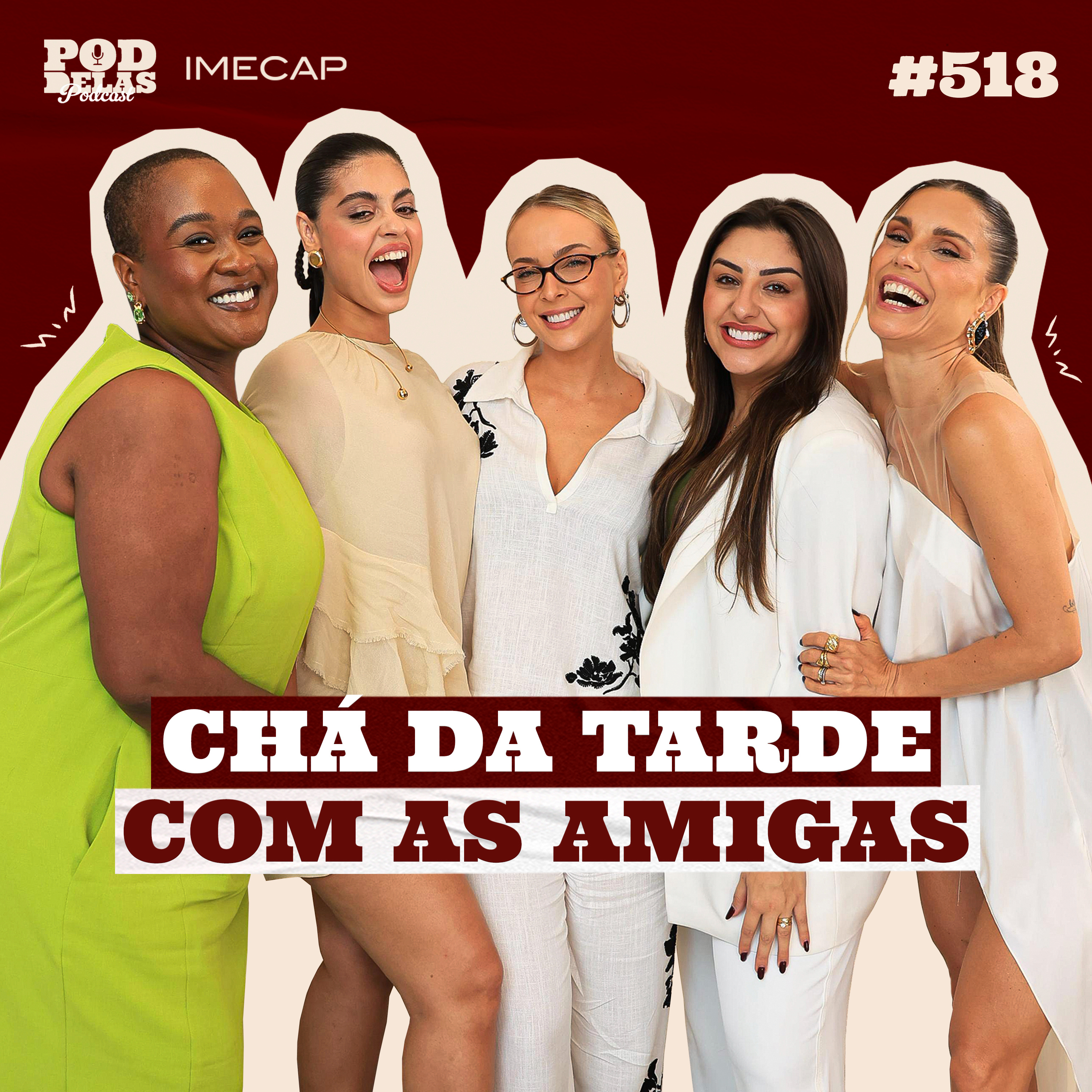 CHÁ DA TARDE COM AS AMIGAS - PODDELAS PODCAST E IMECAP #518