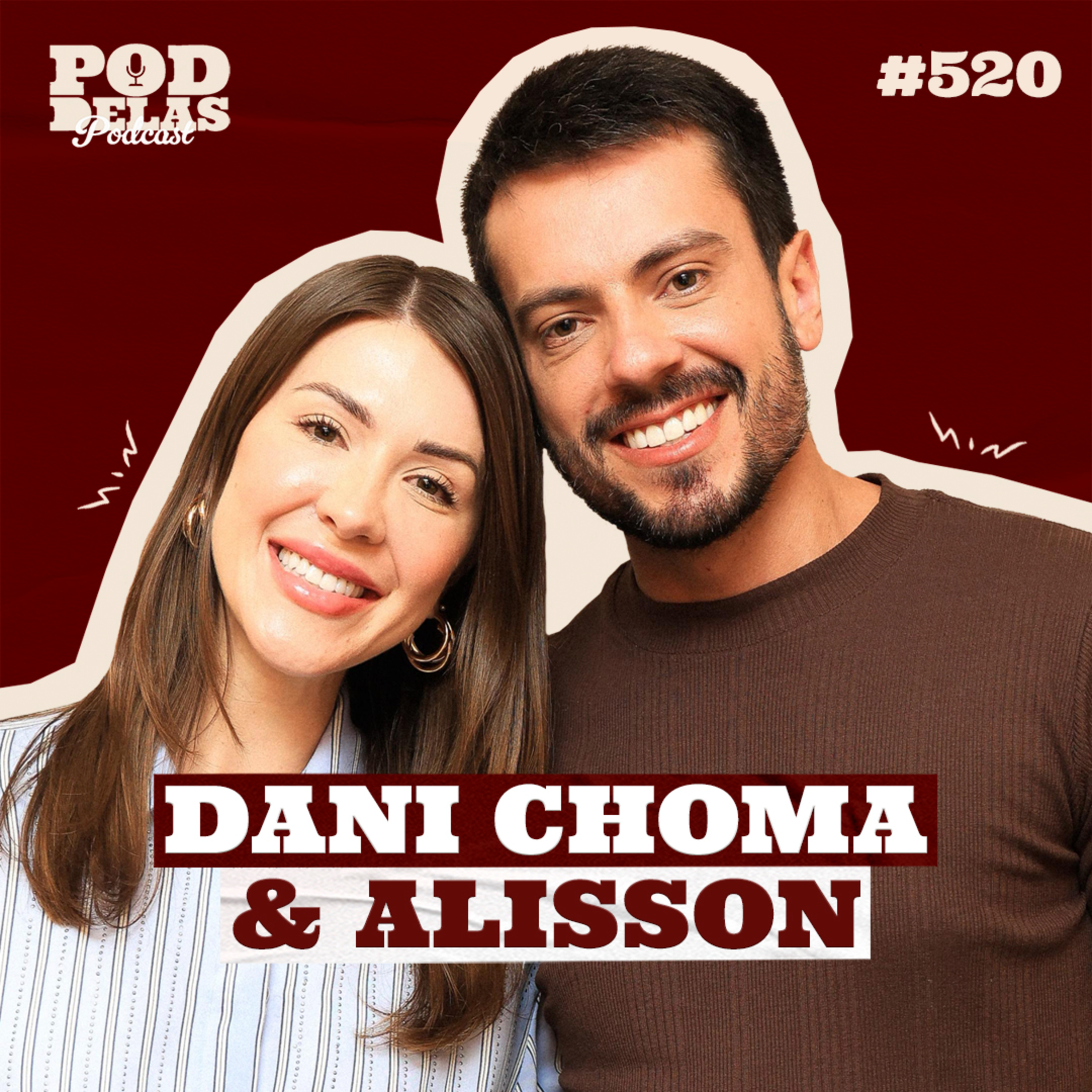 DANI CHOMA E ALISSON - PODDELAS PODCAST #520