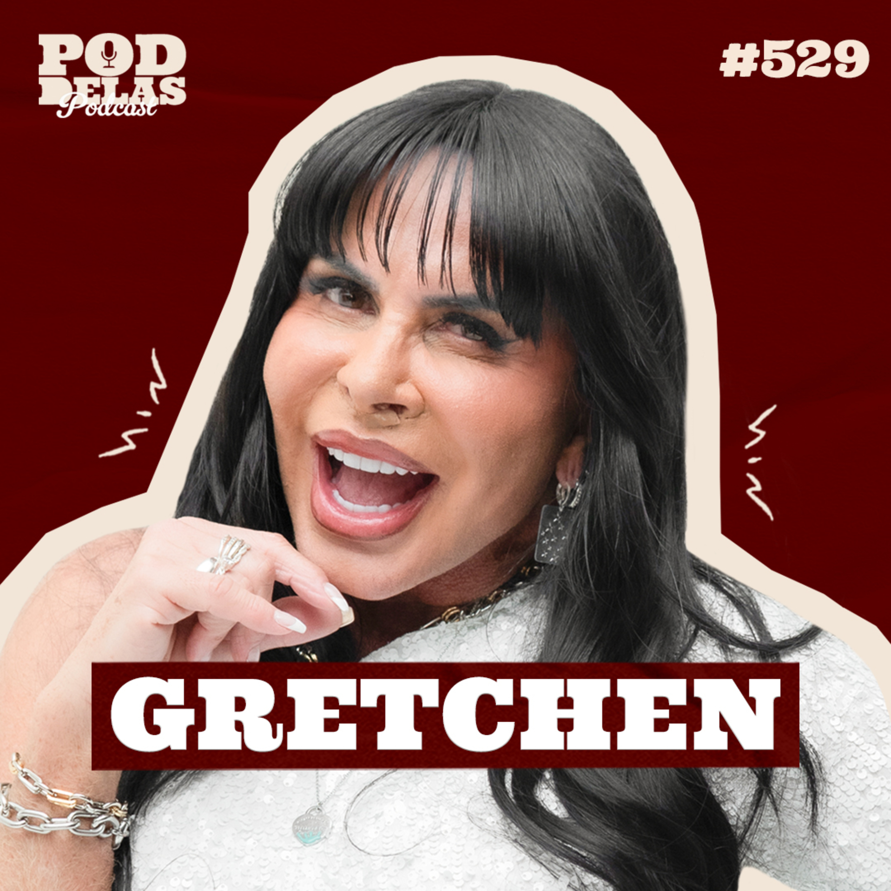 GRETCHEN - PODDELAS PODCAST #529