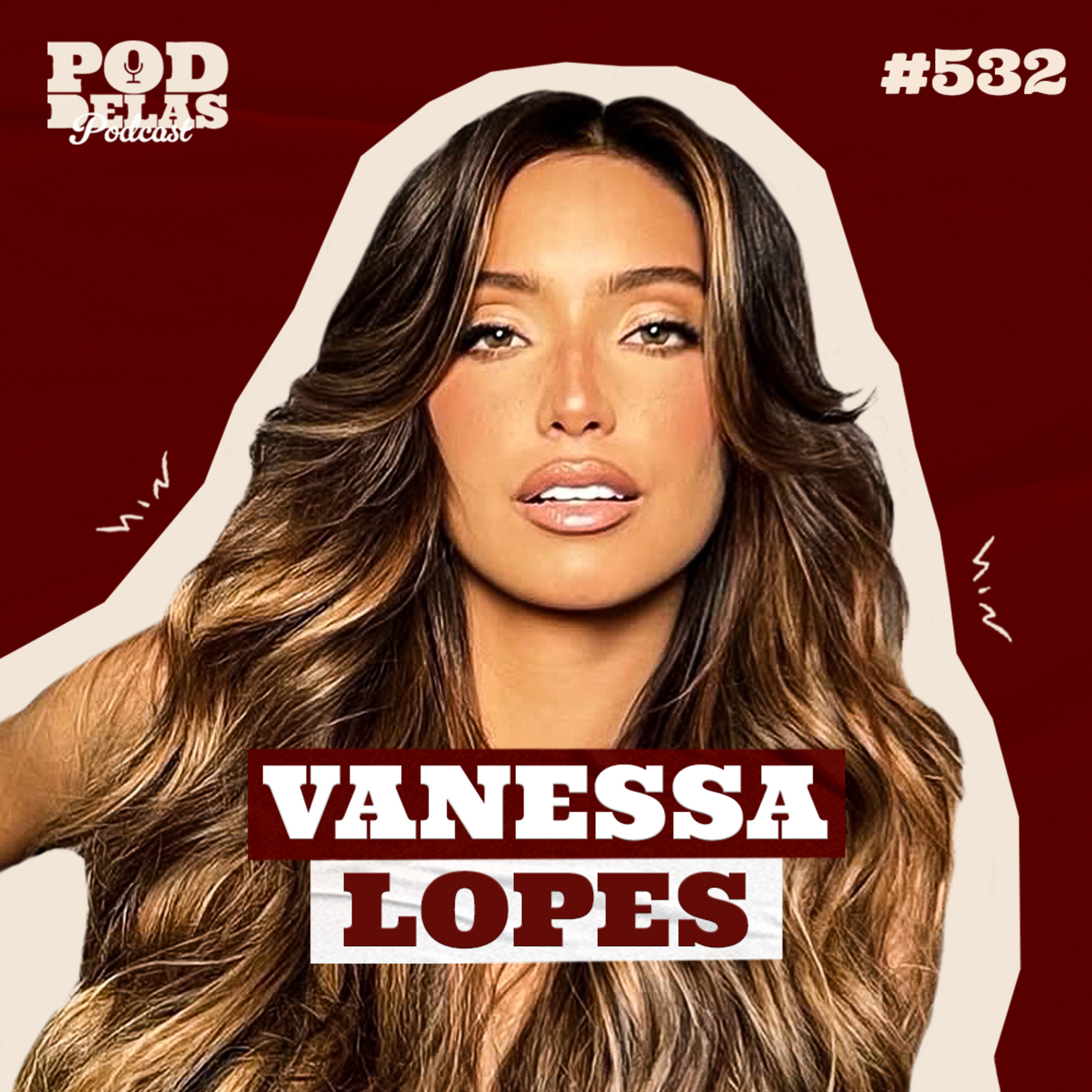 VANESSA LOPES - PODDELAS PODCAST #532