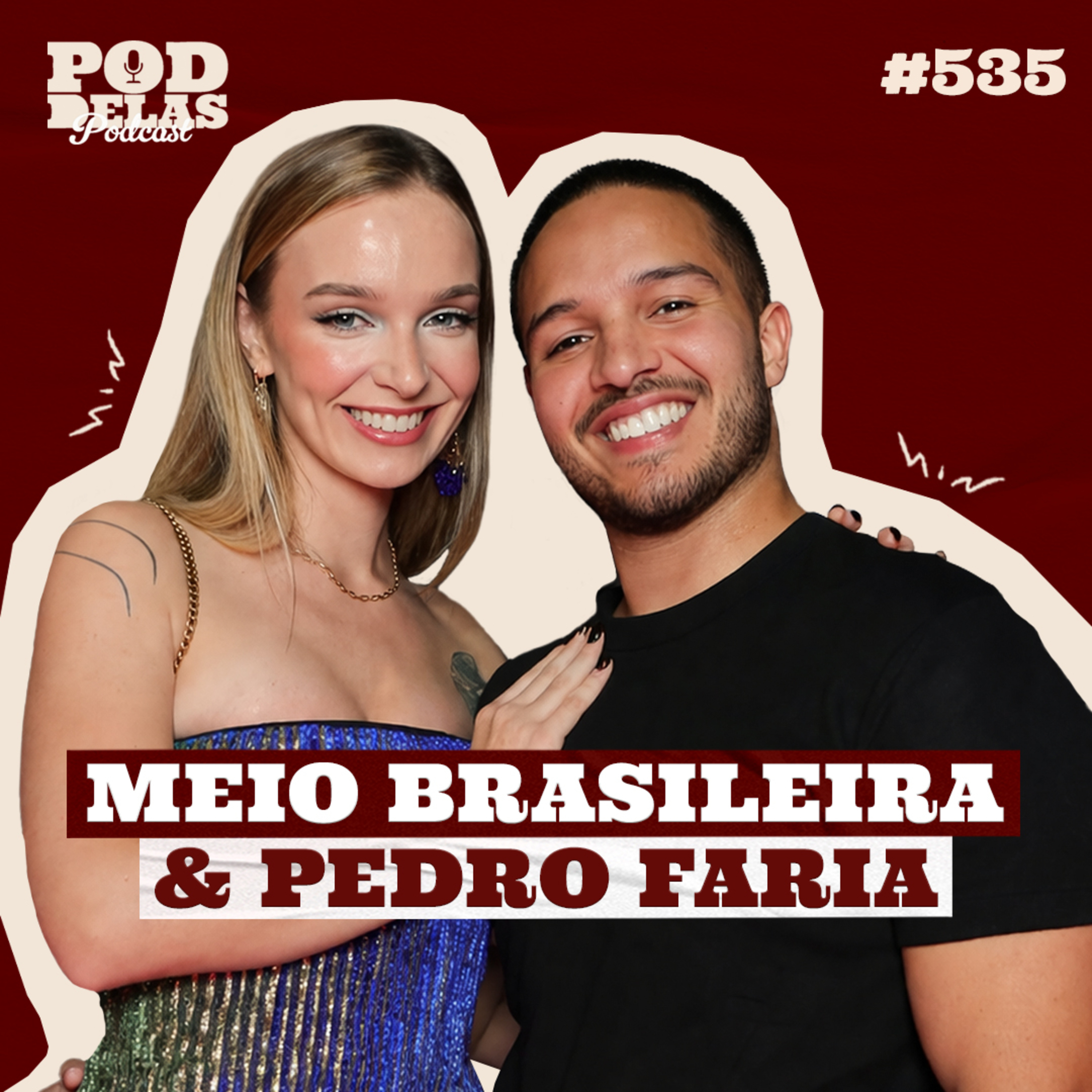 MEIO BRASILEIRA E PEDRO FARIA - PODDELAS PODCAST #535